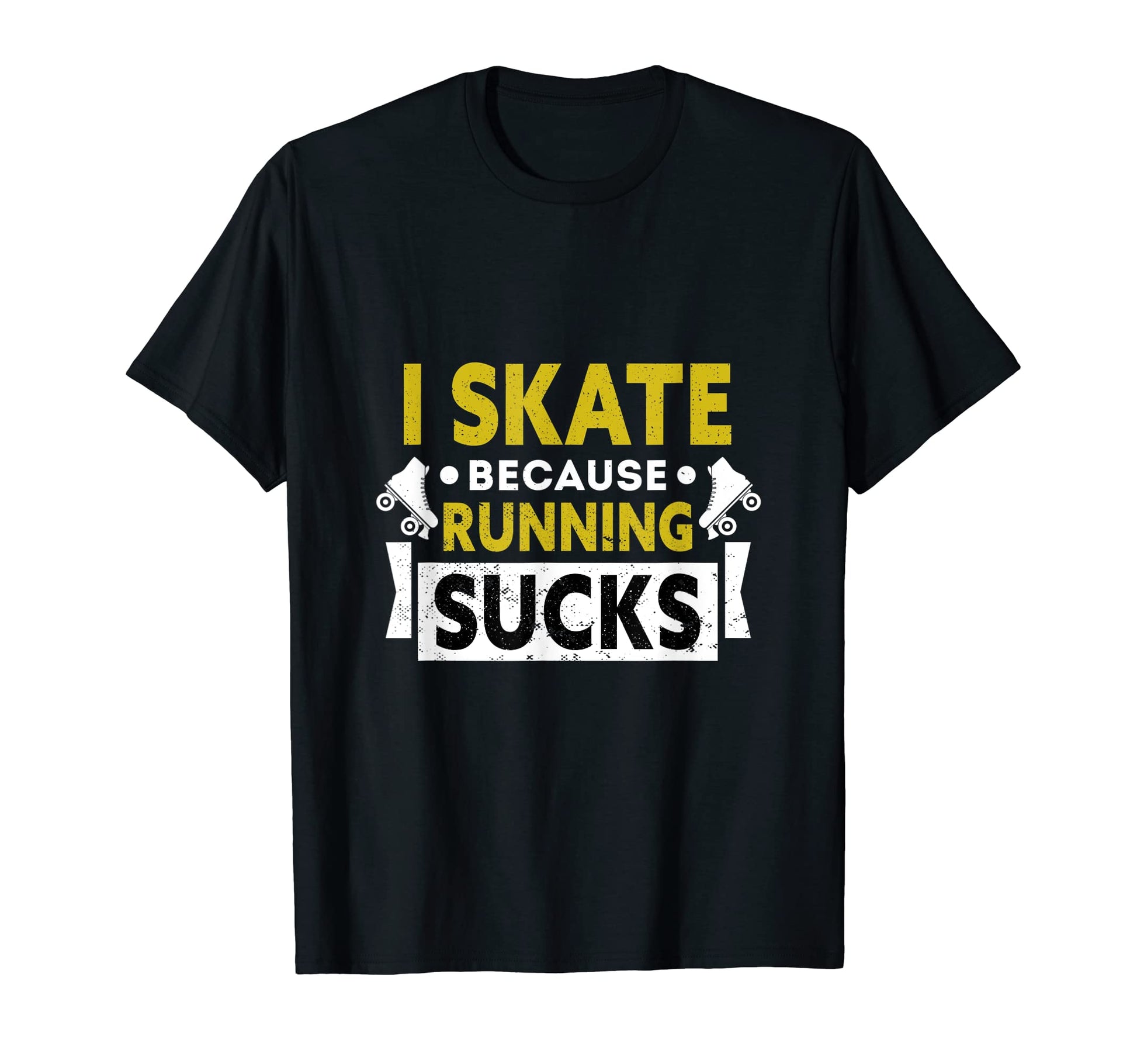 I Skate Because Running Sucks Gift T-Shirt - Novelty Apparel Unisex - T-Shirt, Sweatshirt, Hoodie