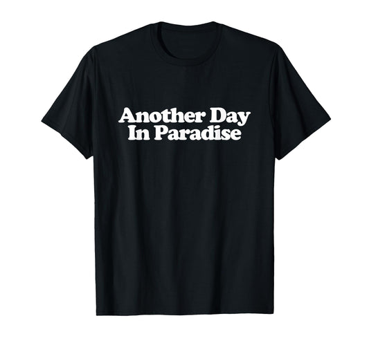 Another Day Paradise Y2K Aesthetic T-Shirt - Streetwear Style for Adults - T-Shirt, Sweatshirt, Hoodie