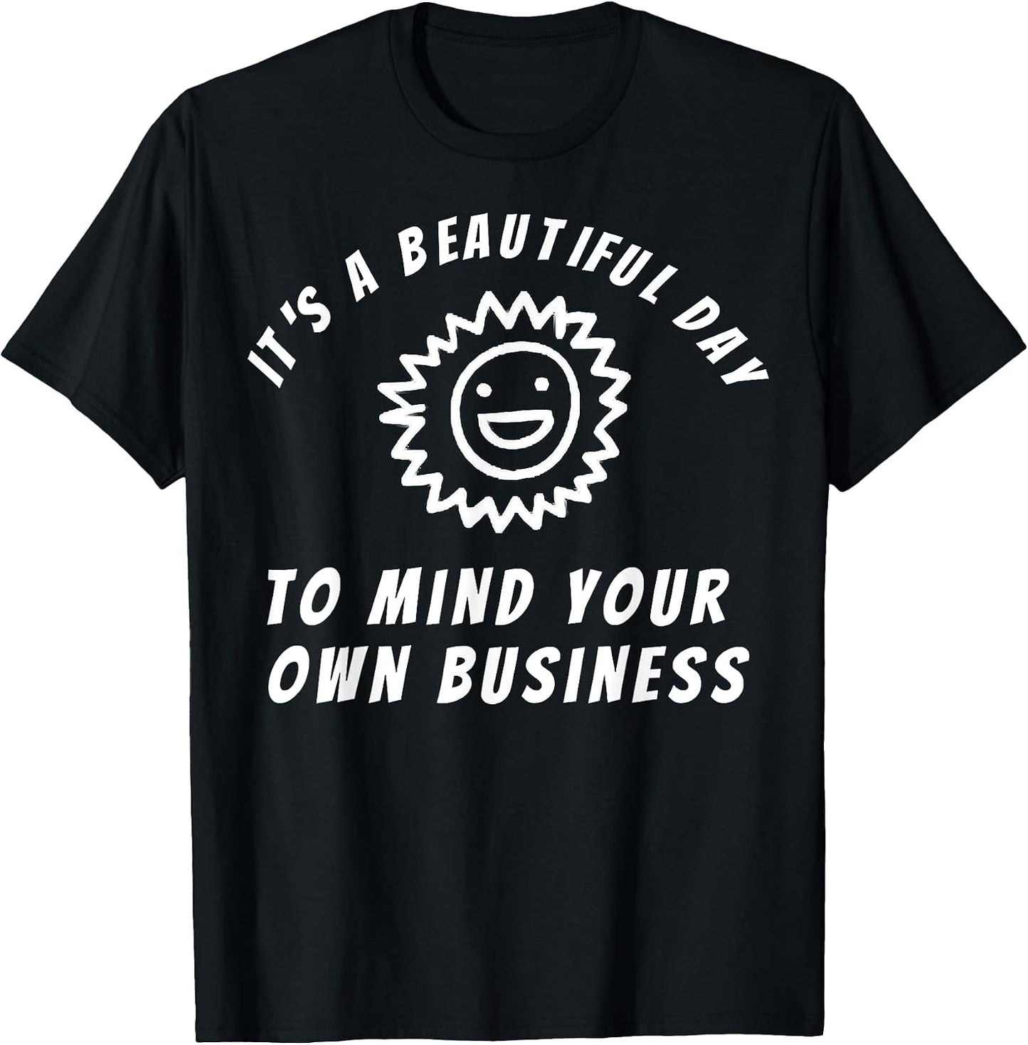 Funny Sarcastic Gifts Mind Your Own Business - Adult & Kids T-Shirts, Sweatshirts & Hoodies apparel design preview 1