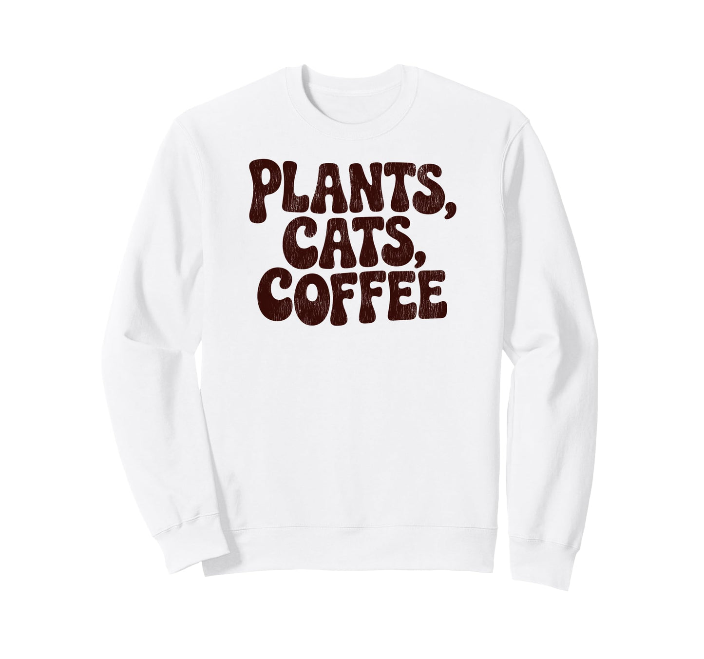 Plants Cats Coffee Funny Phrase Sweatshirt - Graphic Print Men Women - T-Shirt, Sweatshirt, Hoodie