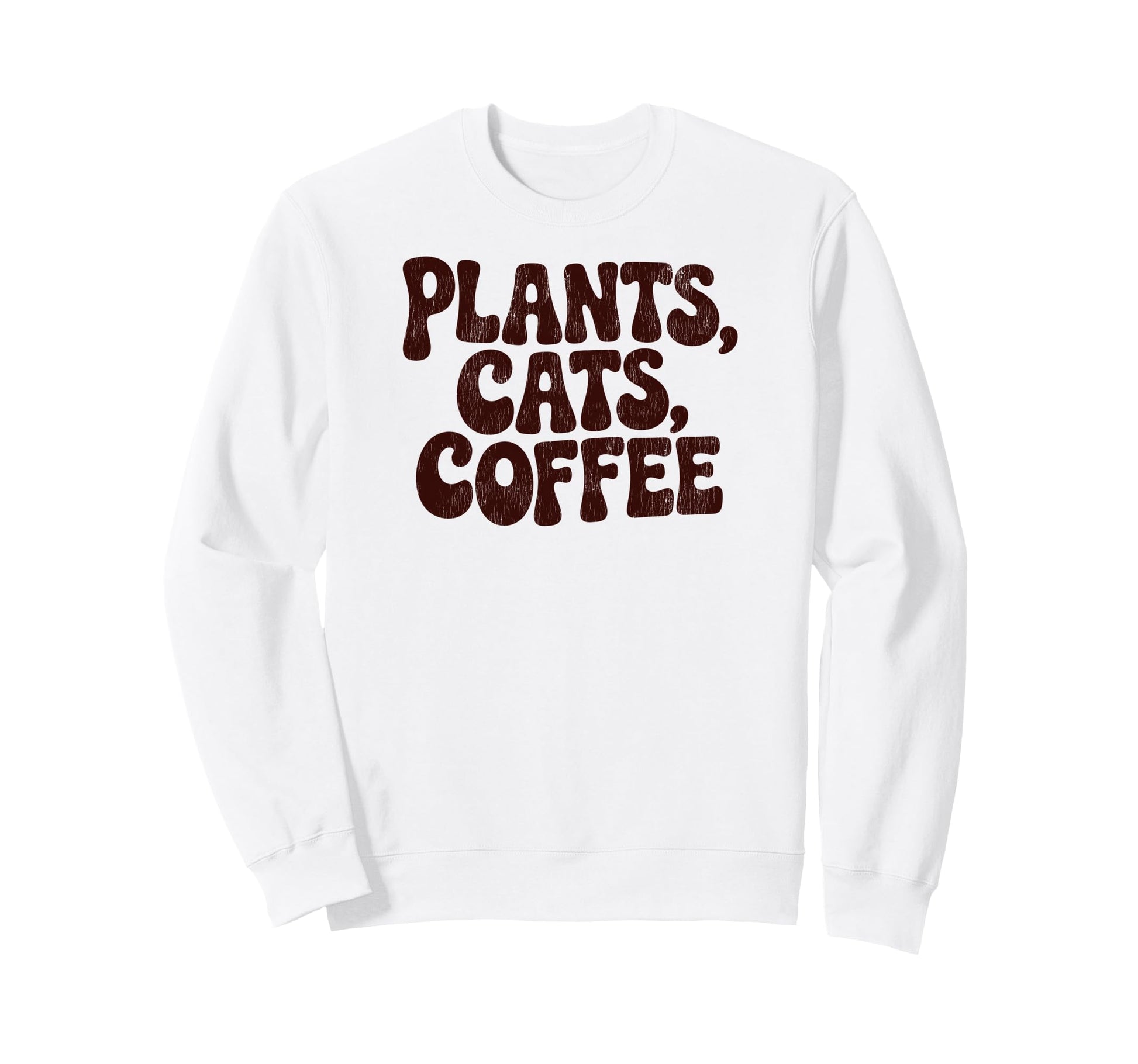 Plants Cats Coffee Funny Phrase Sweatshirt - Graphic Print Men Women - T-Shirt, Sweatshirt, Hoodie