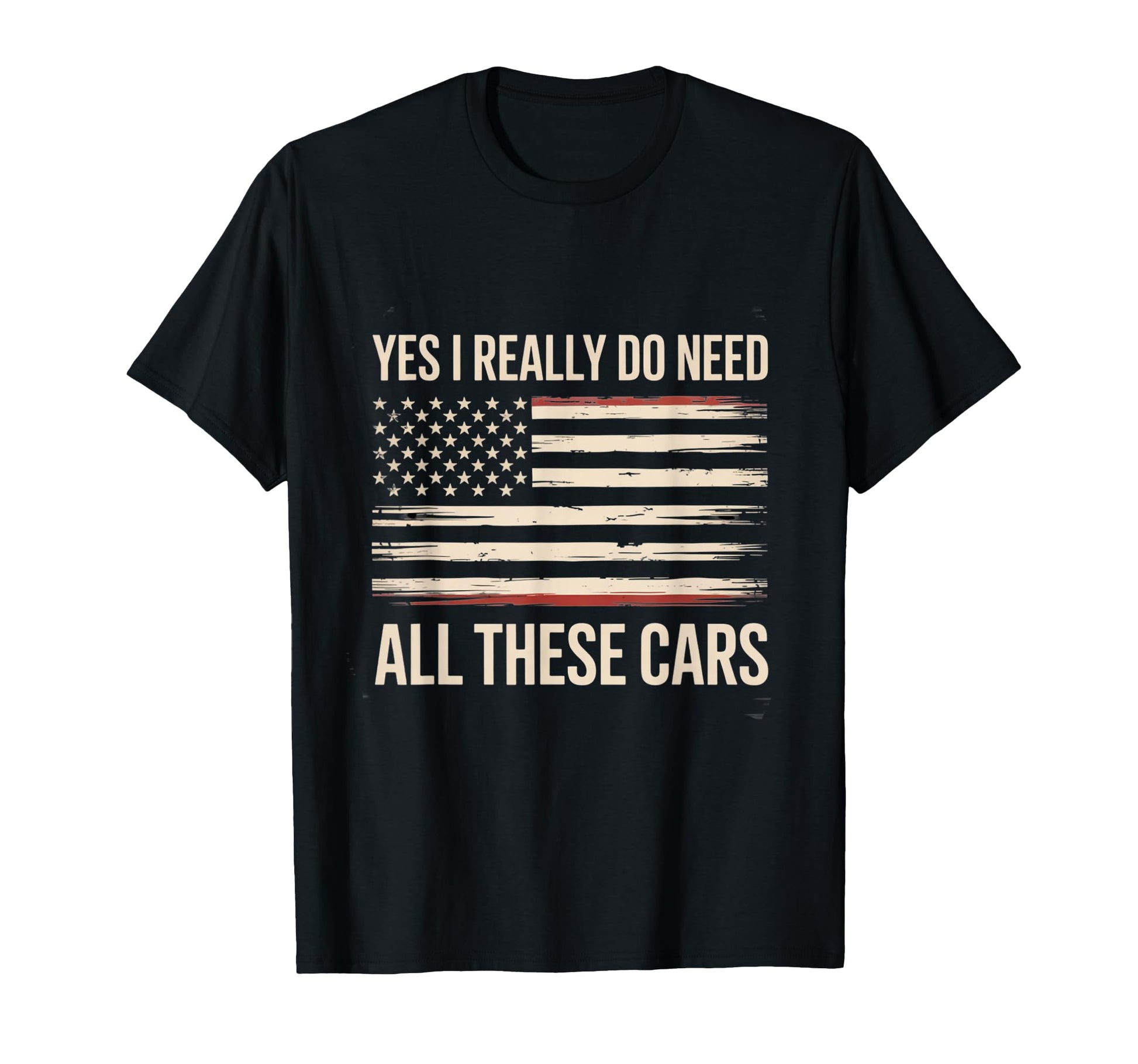 Yes I Really Do Need All These Cars Auto T-Shirt - Unique Graphic Unisex - T-Shirt, Sweatshirt, Hoodie