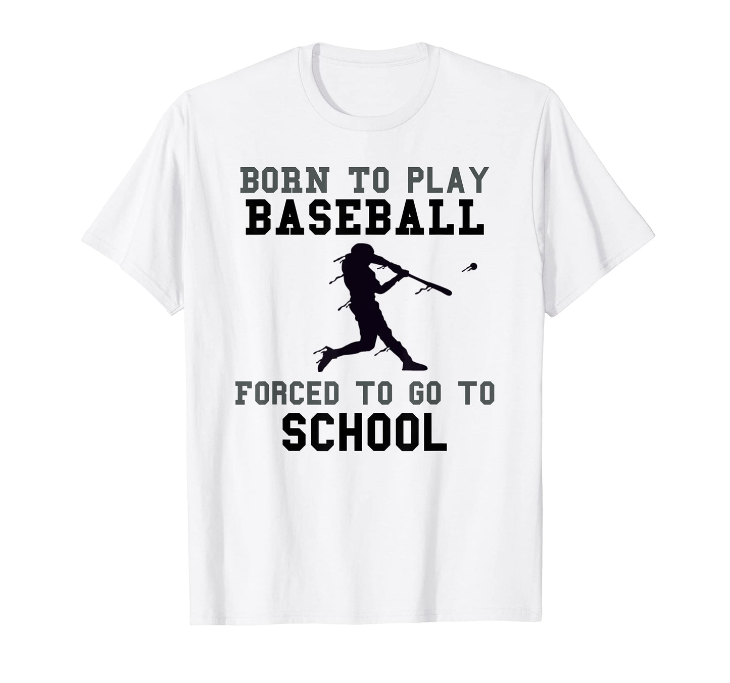 Born To Play Baseball Forced To Got To T-Shirt - Novelty Apparel Men Women - T-Shirt, Sweatshirt, Hoodie