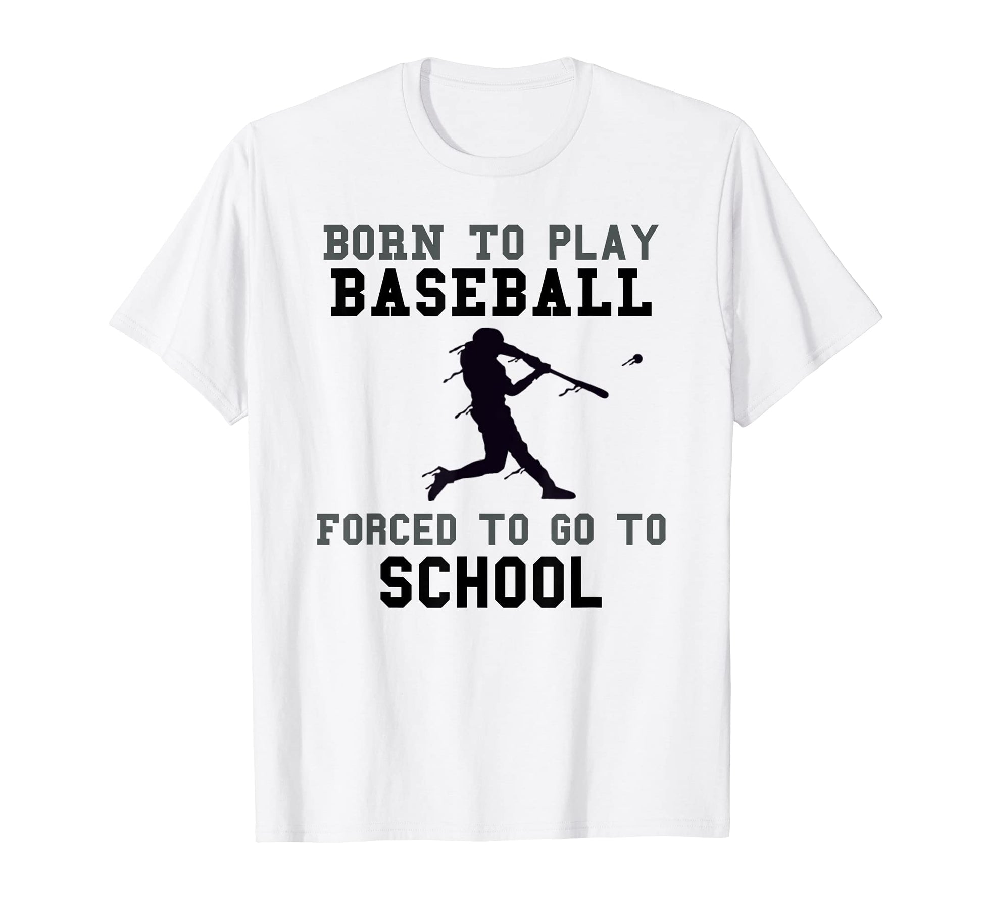 Born To Play Baseball Forced To Got To T-Shirt - Novelty Apparel Men Women - T-Shirt, Sweatshirt, Hoodie