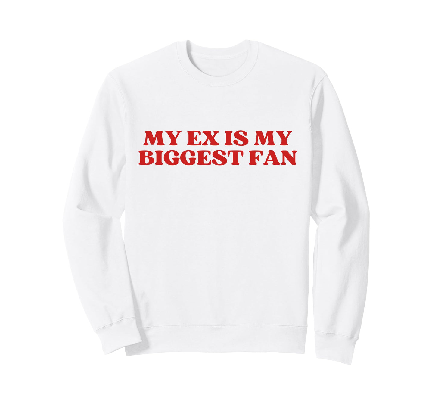 My Ex Is My Biggest Fan Y2K Sweatshirt - Minimalist Print Men Women - T-Shirt, Sweatshirt, Hoodie