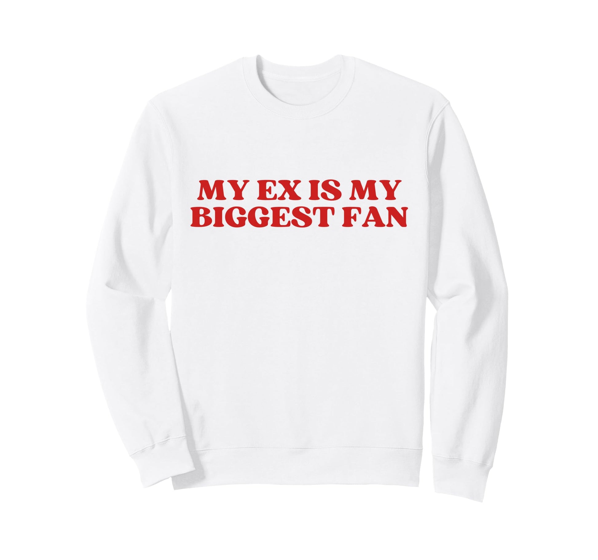 My Ex Is My Biggest Fan Y2K Sweatshirt - Minimalist Print Men Women - T-Shirt, Sweatshirt, Hoodie