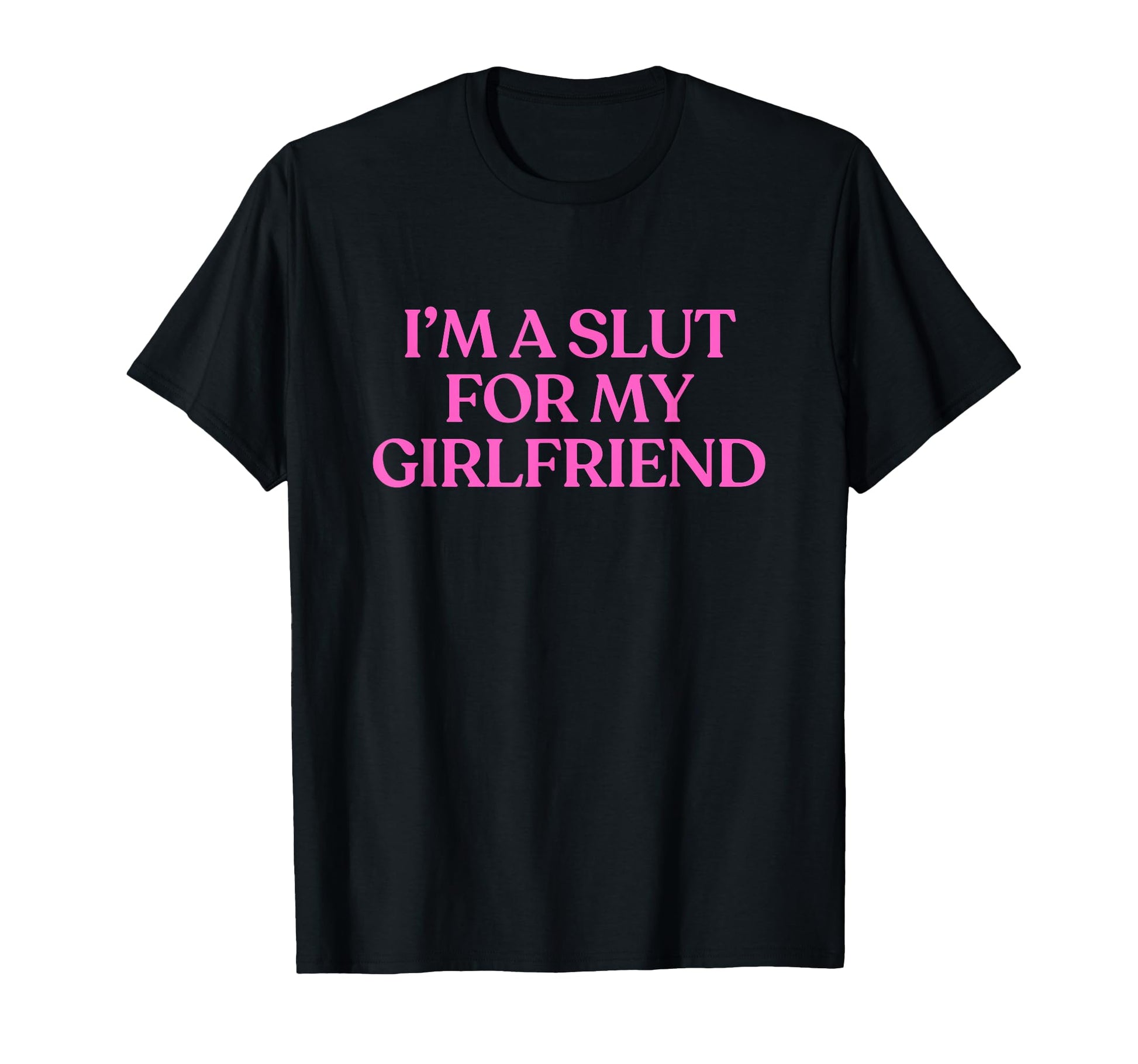 Im Slut My Girlfriend Y2K T-Shirt - Fun Novelty Design for Adults - T-Shirt, Sweatshirt, Hoodie