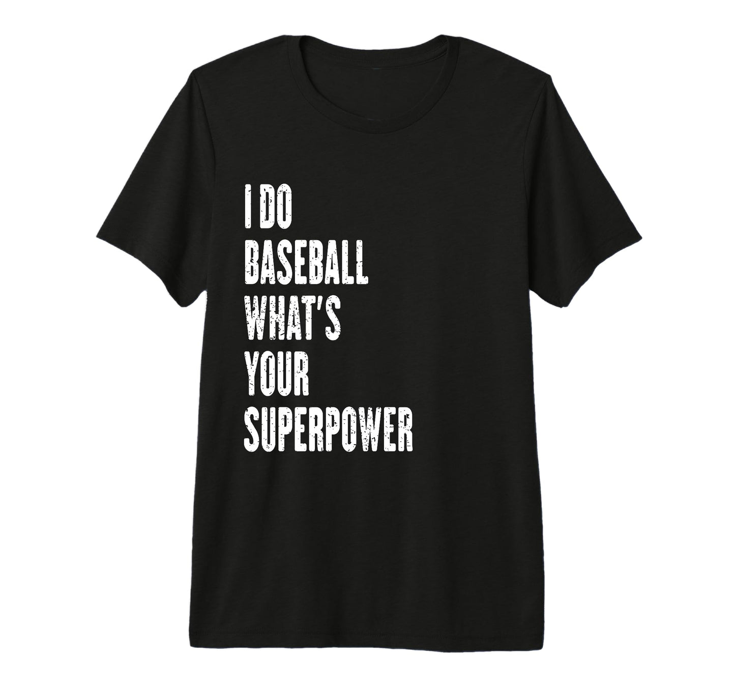 I Do Baseball Whats Your Superpower Tri T-Shirt - Graphic Print for Adults - T-Shirt, Sweatshirt, Hoodie