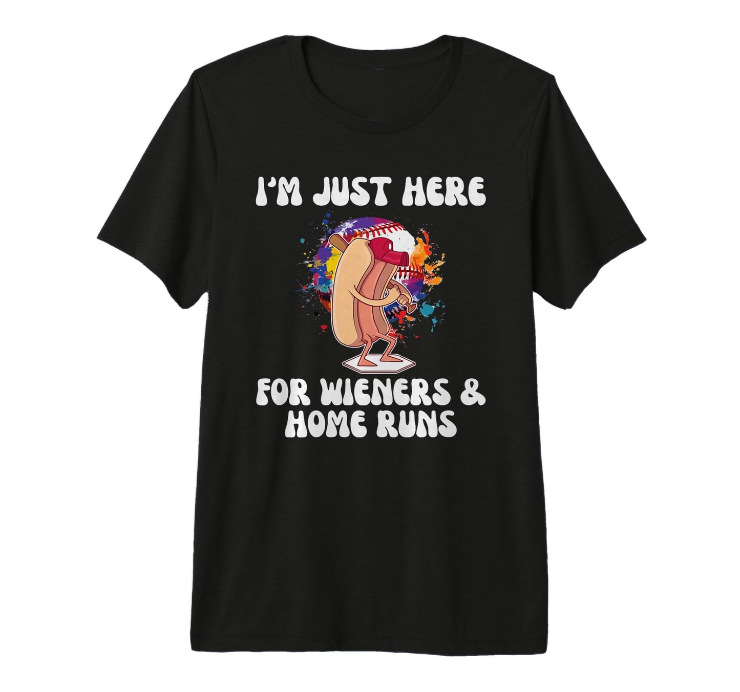 Just Here Wieners And Home Runs Funny T-Shirt - Trendy Graphic for Adults - T-Shirt, Sweatshirt, Hoodie