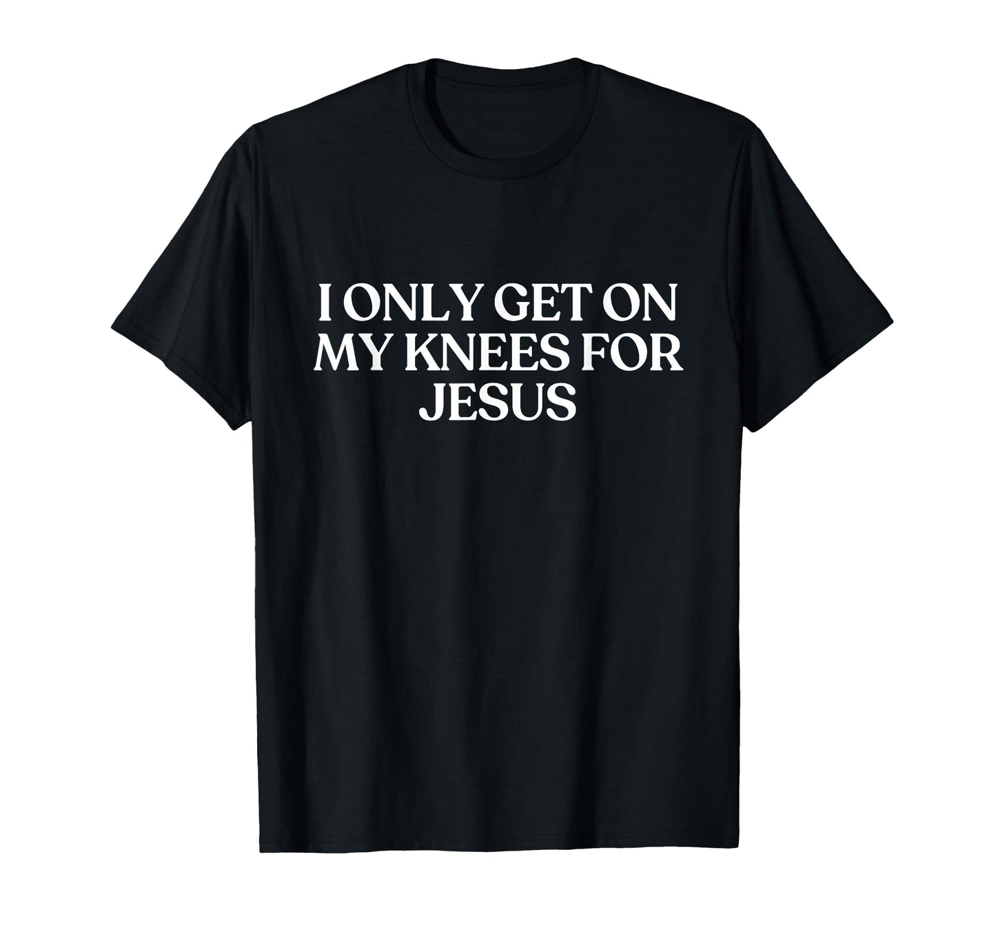 I Only Get My Knees Jesus Y2K Aesthetic T-Shirt - Graphic Print for Adults - T-Shirt, Sweatshirt, Hoodie