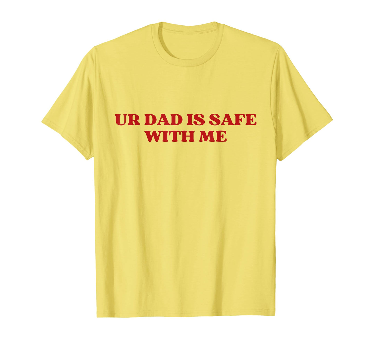 Ur Dad Is Safe Me Y2K Aesthetic T-Shirt - Custom Art Print Unisex - T-Shirt, Sweatshirt, Hoodie