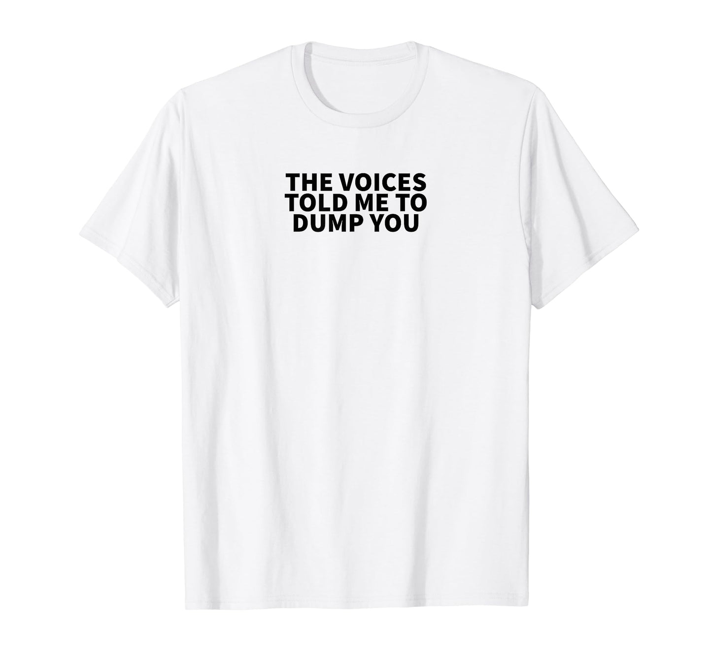 Voices Told Me To Dump You Y2K T-Shirt - Casual Everyday Wear for Adults - T-Shirt, Sweatshirt, Hoodie