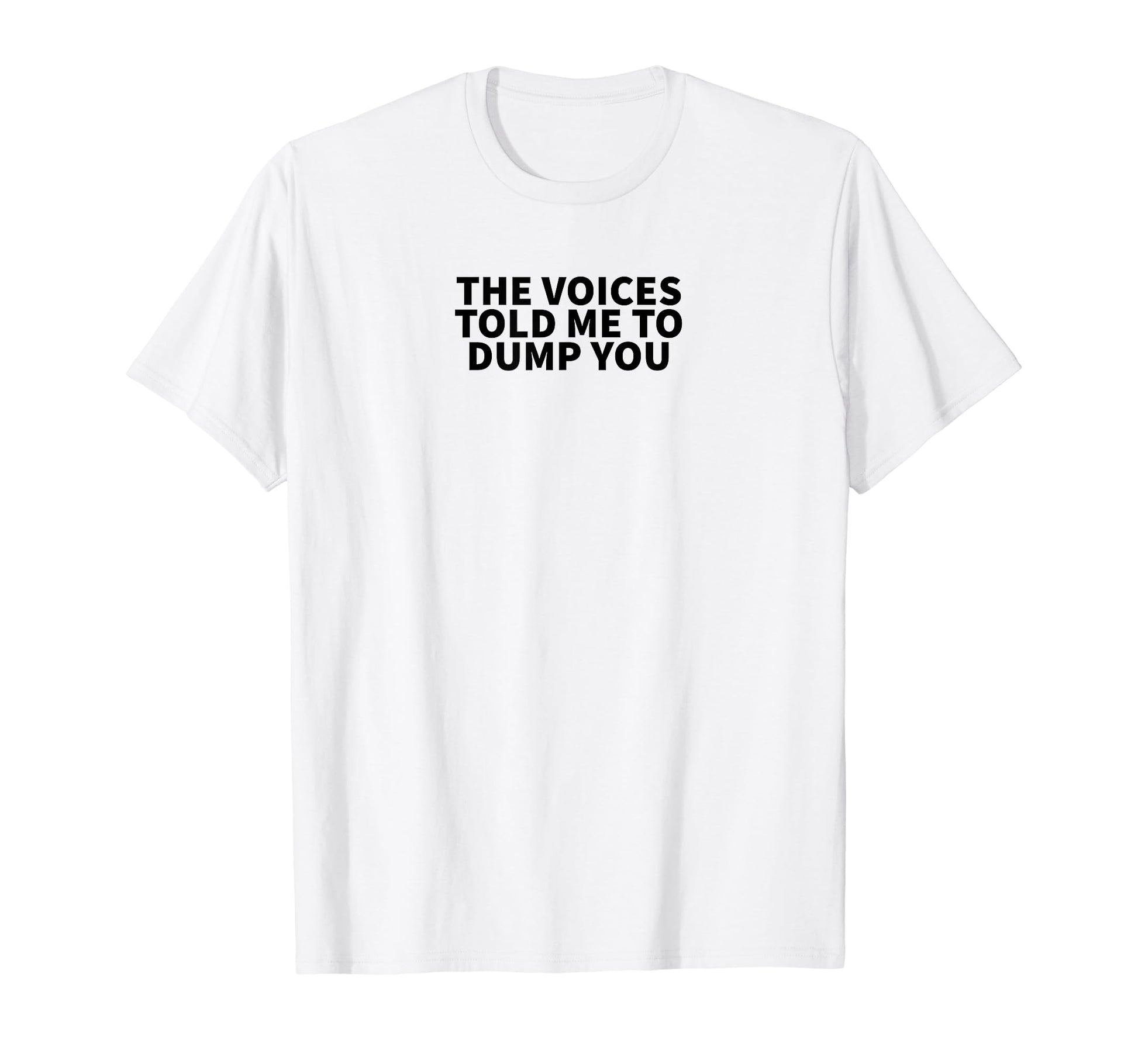 Voices Told Me To Dump You Y2K T-Shirt - Casual Everyday Wear for Adults - T-Shirt, Sweatshirt, Hoodie