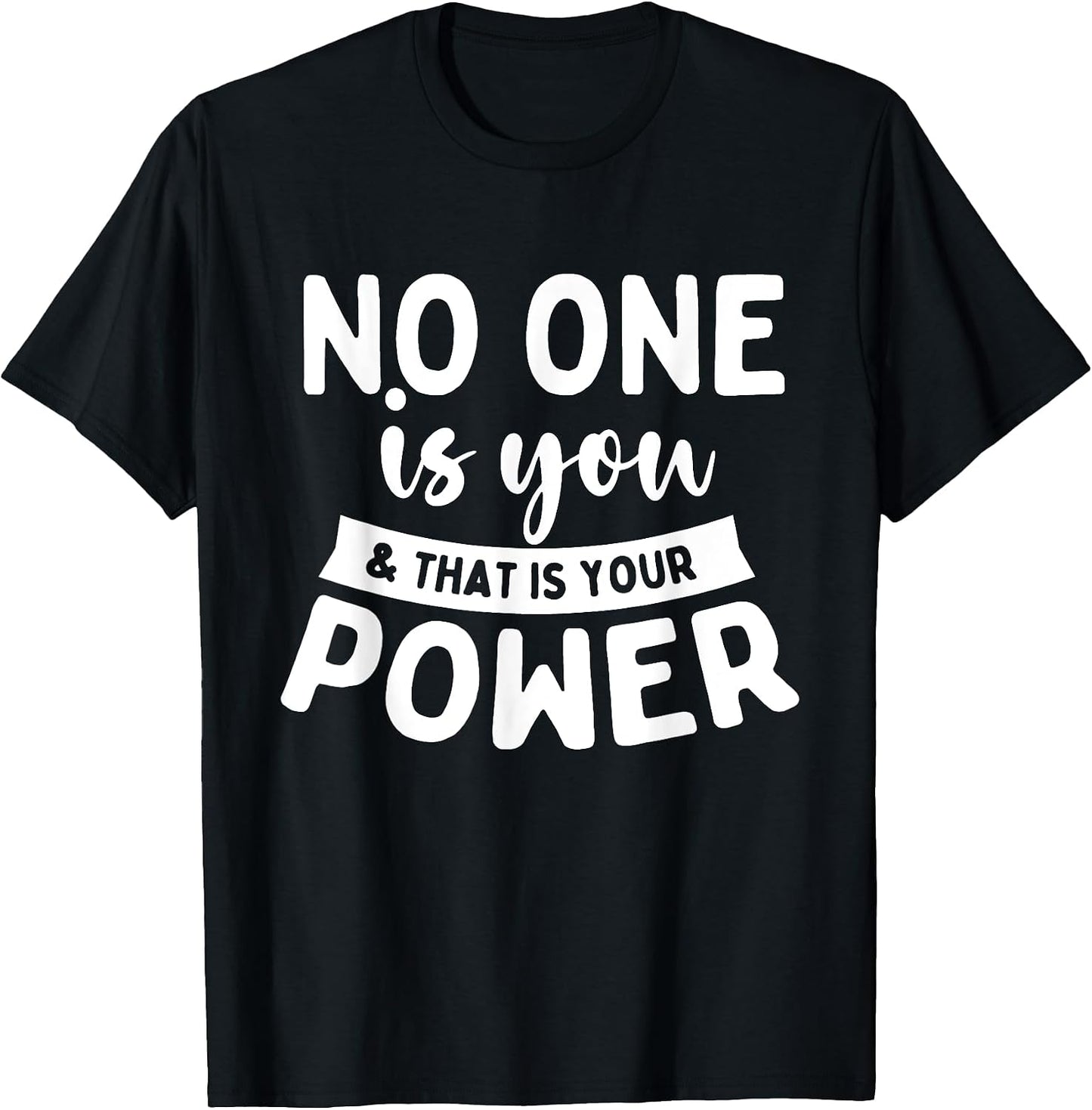 No One Is You That Your Power Uplifting Motivational - Adult & Kids T-Shirts, Sweatshirts & Hoodies apparel design preview 1