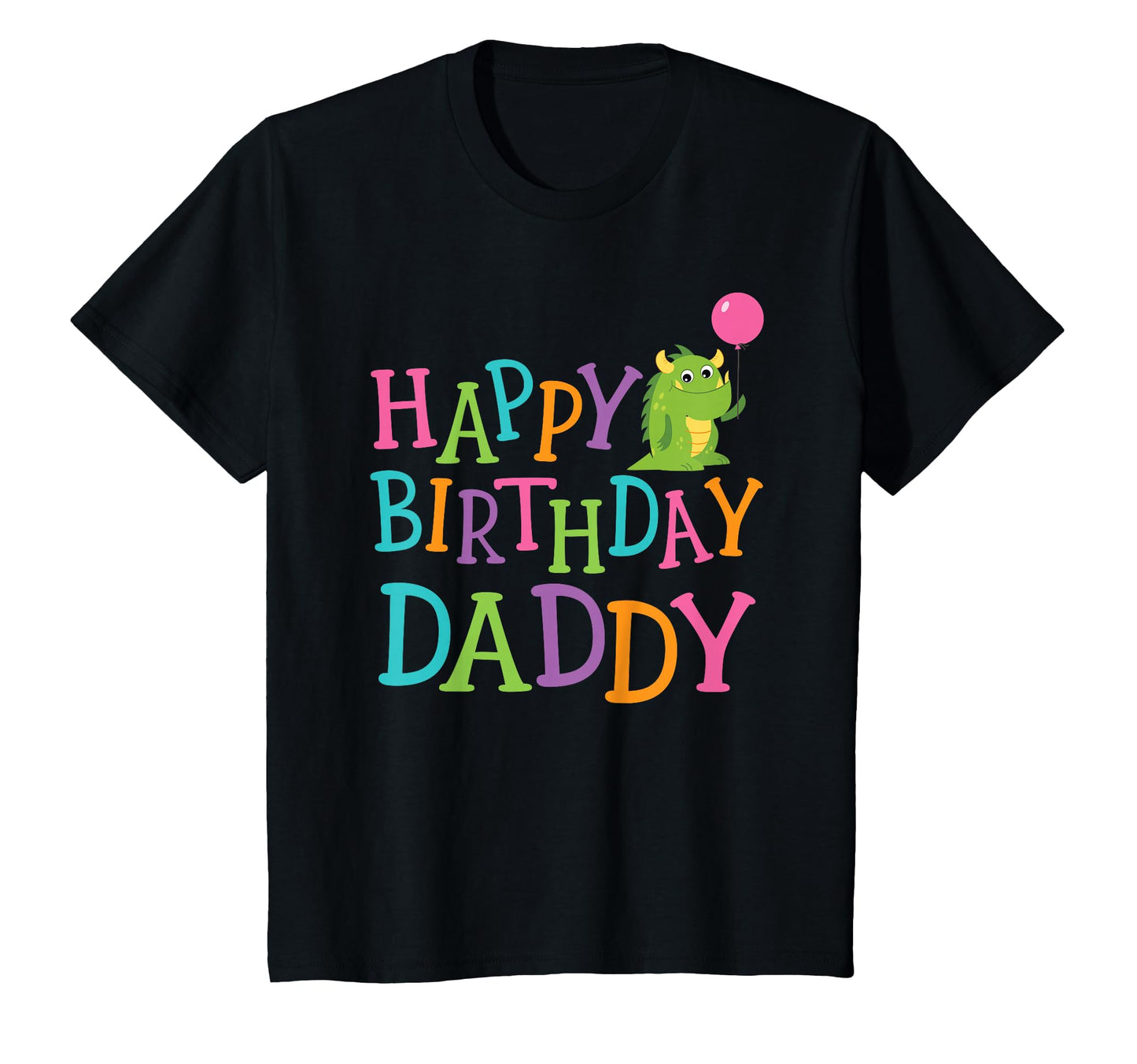 Happy Birthday Daddy T-Shirt - Novelty Apparel Unisex - T-Shirt, Sweatshirt, Hoodie