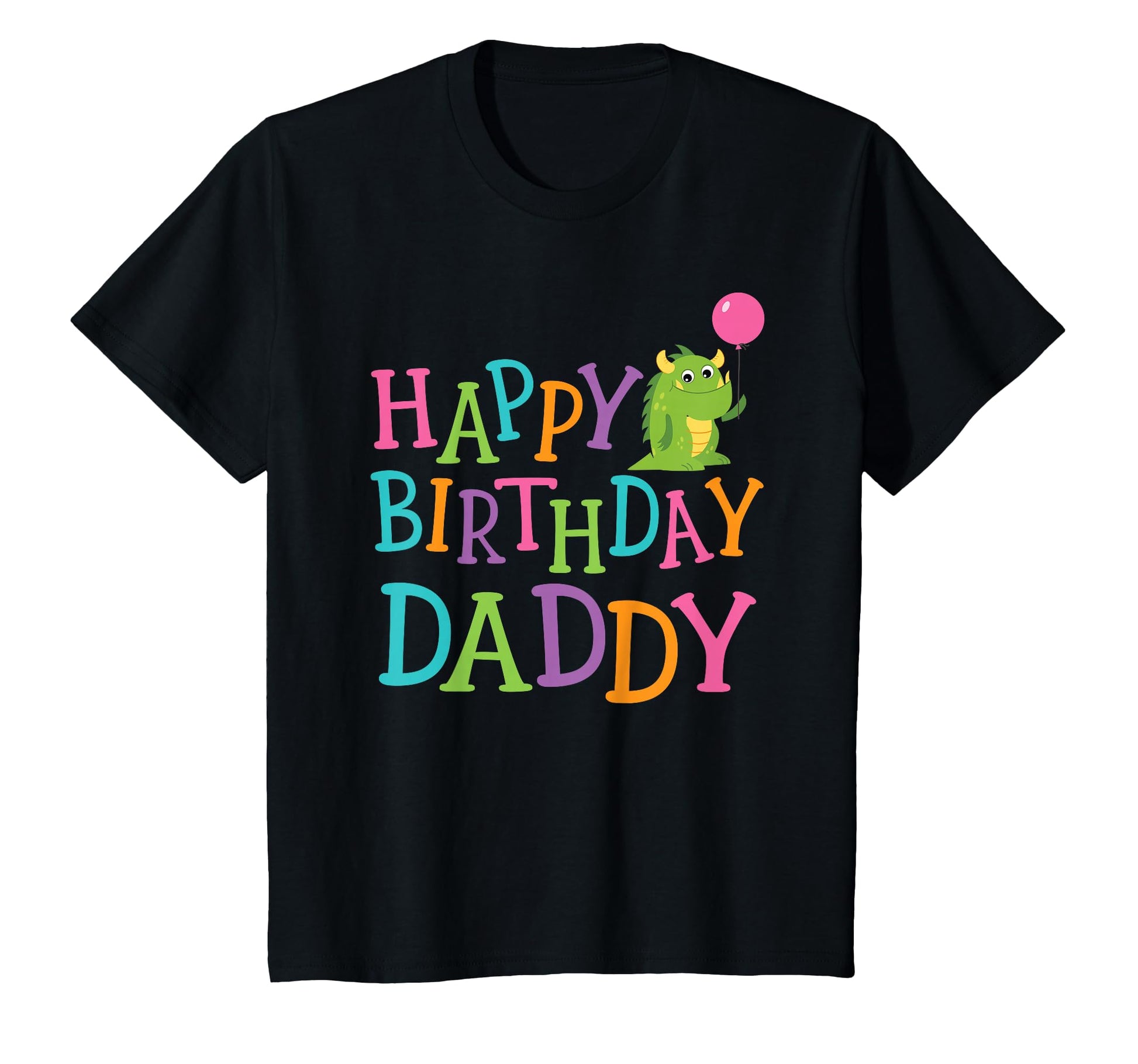 Happy Birthday Daddy T-Shirt - Novelty Apparel Unisex - T-Shirt, Sweatshirt, Hoodie