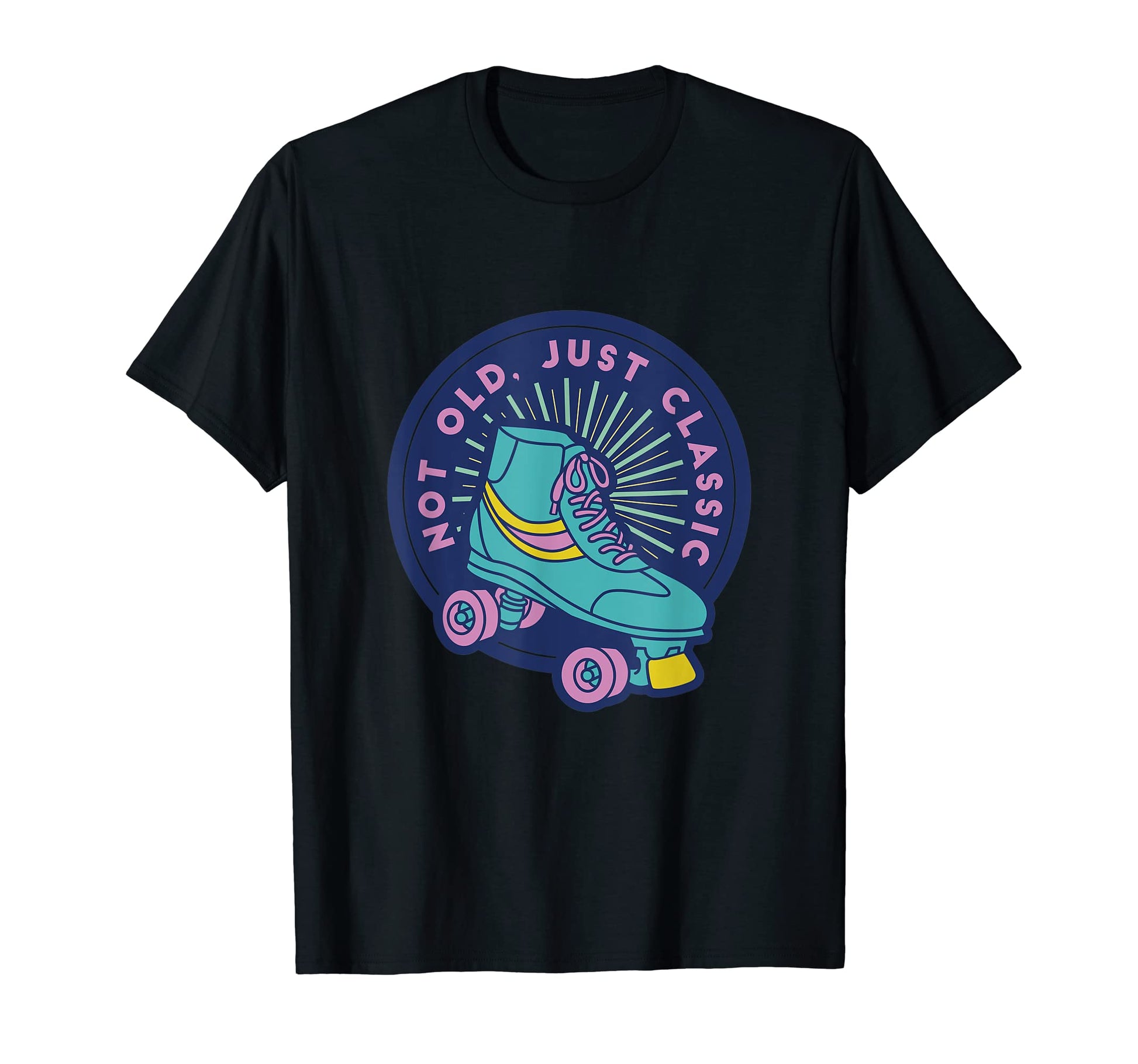 80S Roller Skates Not Old Just T-Shirt - Unique Graphic Unisex - T-Shirt, Sweatshirt, Hoodie