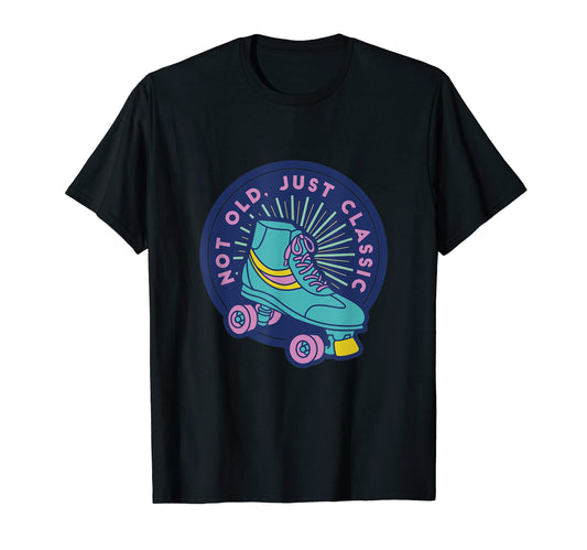 80S Roller Skates Not Old Just T-Shirt - Unique Graphic Unisex - T-Shirt, Sweatshirt, Hoodie
