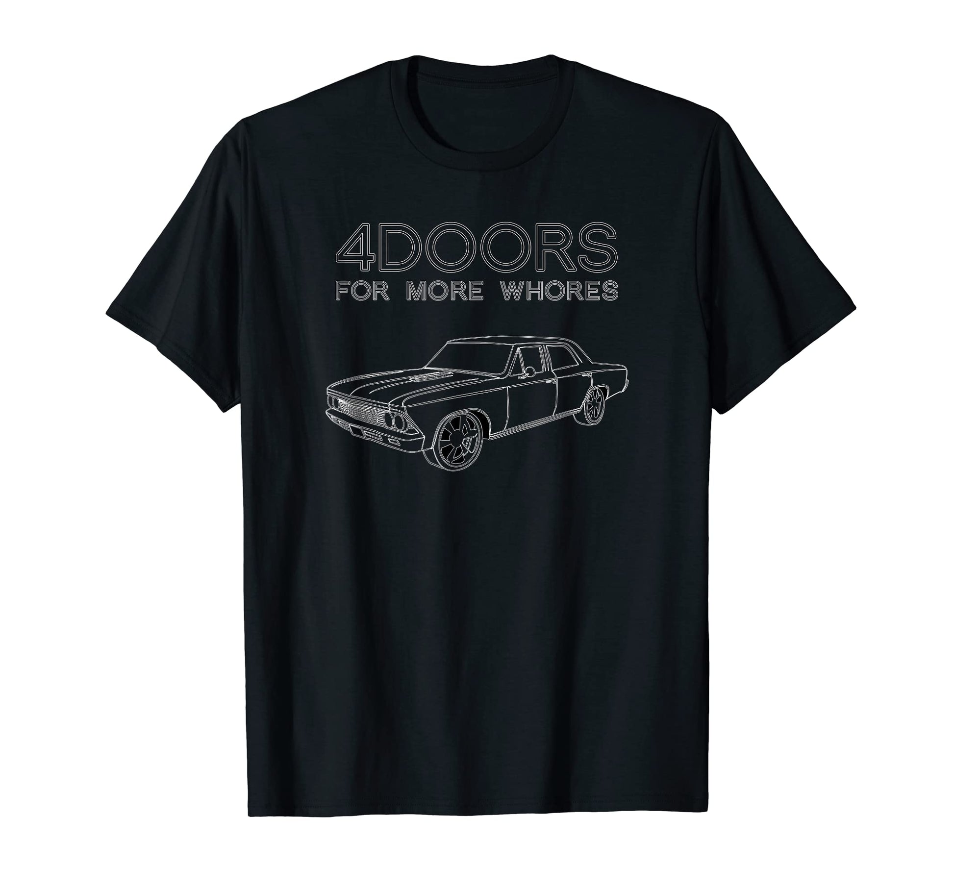 4 Doors More Whores Funny Muscle Car T-Shirt - Trendy Graphic Men Women - T-Shirt, Sweatshirt, Hoodie