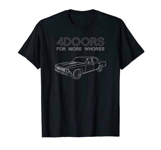 4 Doors More Whores Funny Muscle Car T-Shirt - Trendy Graphic Men Women - T-Shirt, Sweatshirt, Hoodie