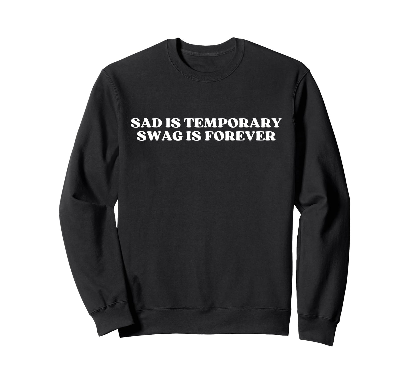 Sad Is Temporary Swag Is Sweatshirt - Fun Novelty Design for Adults - T-Shirt, Sweatshirt, Hoodie