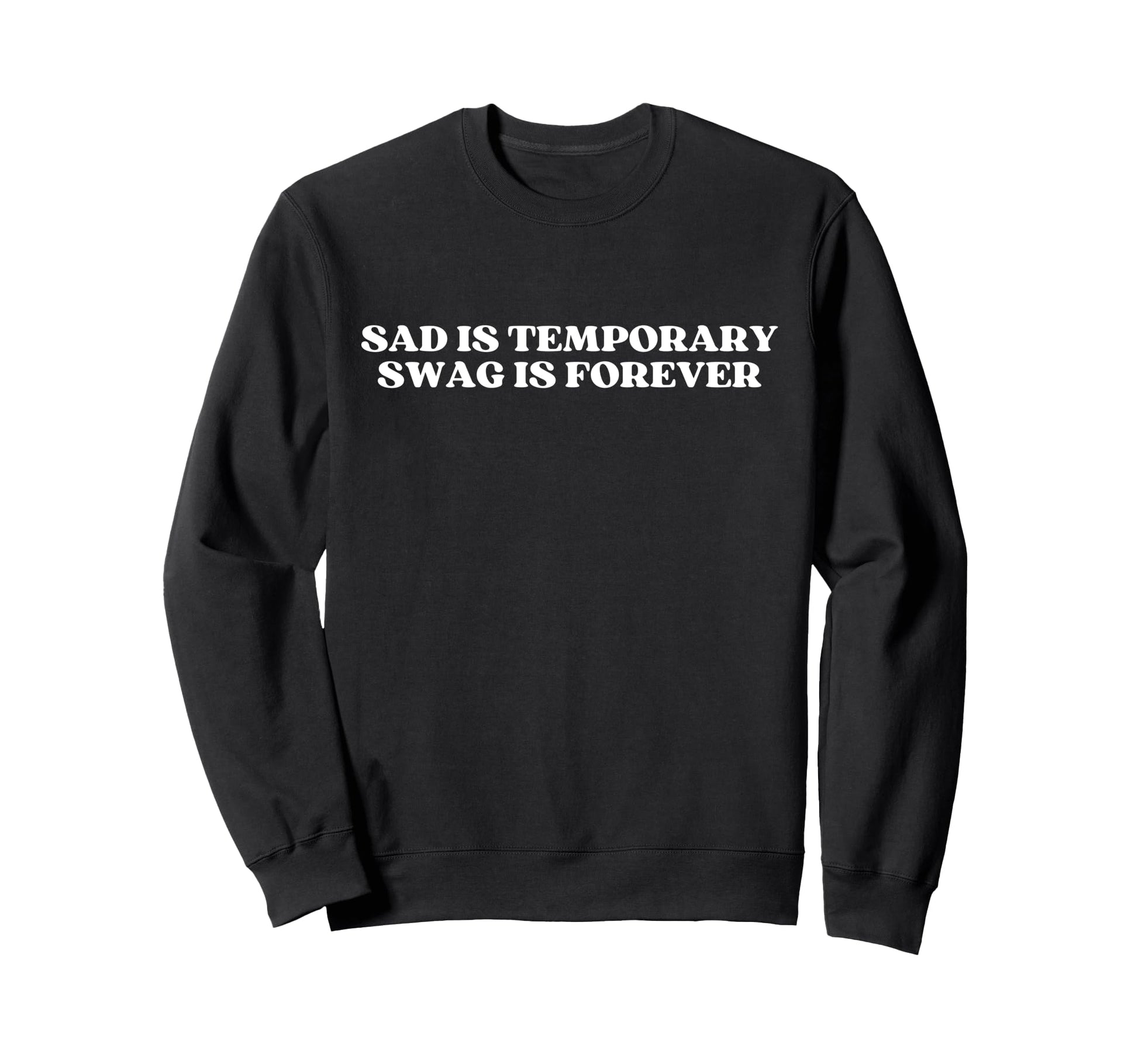 Sad Is Temporary Swag Is Sweatshirt - Fun Novelty Design for Adults - T-Shirt, Sweatshirt, Hoodie