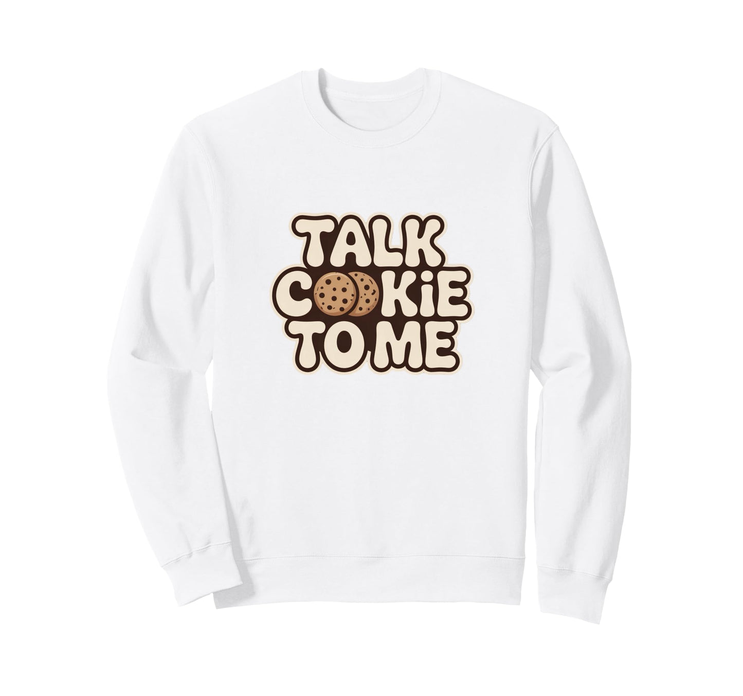 Talk Cookie To Me Funny Baking Sweatshirt - Streetwear Style for Adults - T-Shirt, Sweatshirt, Hoodie
