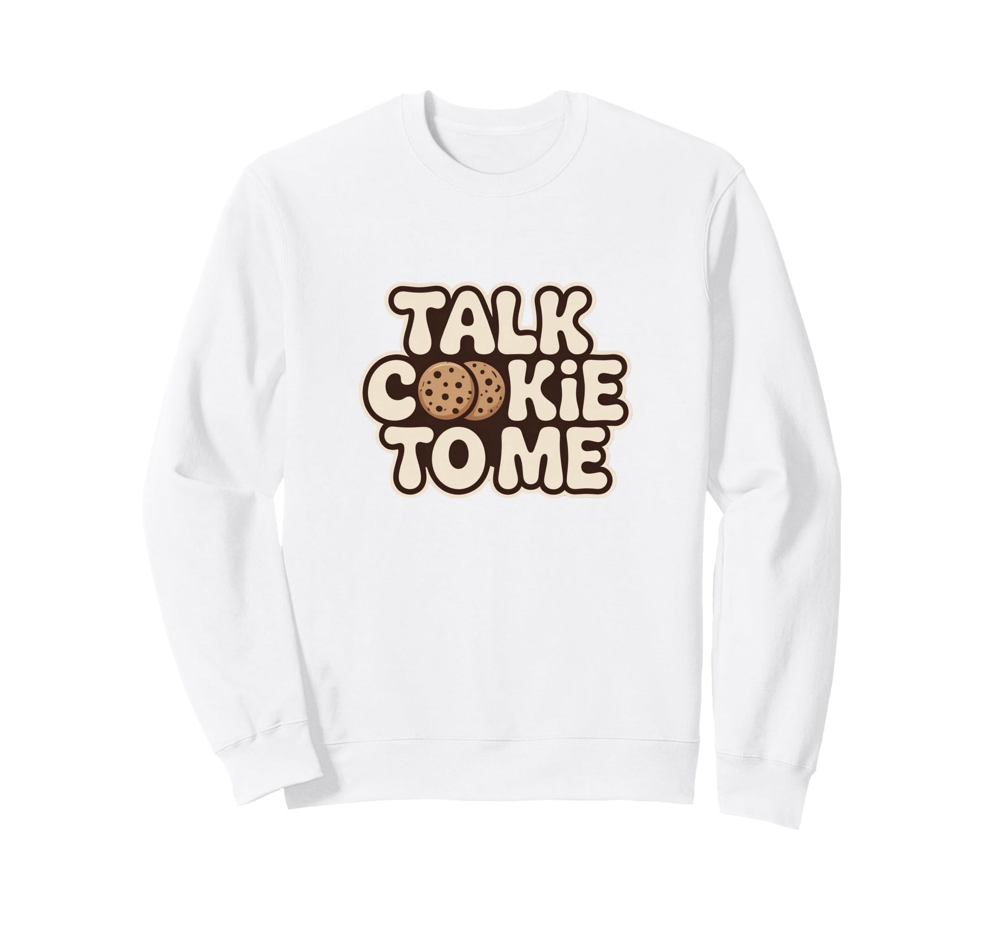 Talk Cookie To Me Funny Baking Sweatshirt - Streetwear Style for Adults - T-Shirt, Sweatshirt, Hoodie