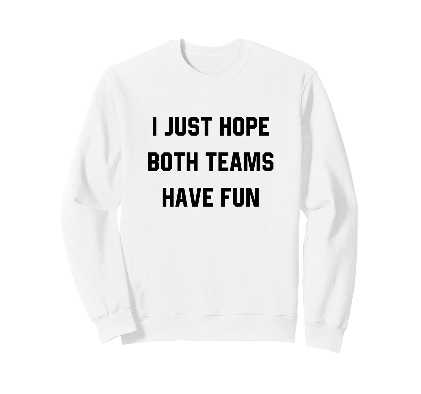 I Just Hope Both Teams Have Fun Sweatshirt - Minimalist Print Men Women - T-Shirt, Sweatshirt, Hoodie