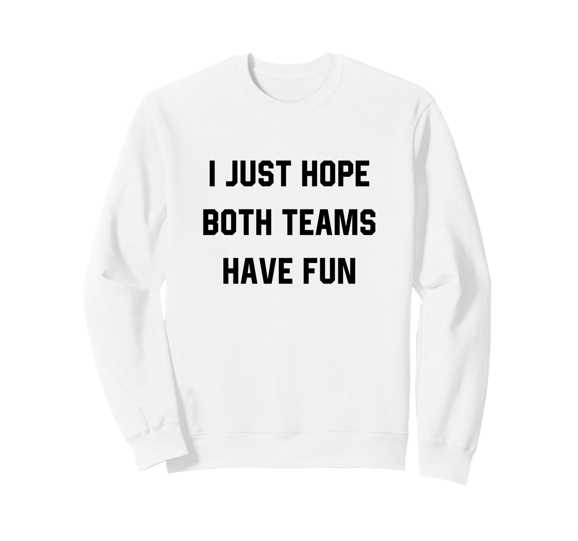 I Just Hope Both Teams Have Fun Sweatshirt - Minimalist Print Men Women - T-Shirt, Sweatshirt, Hoodie