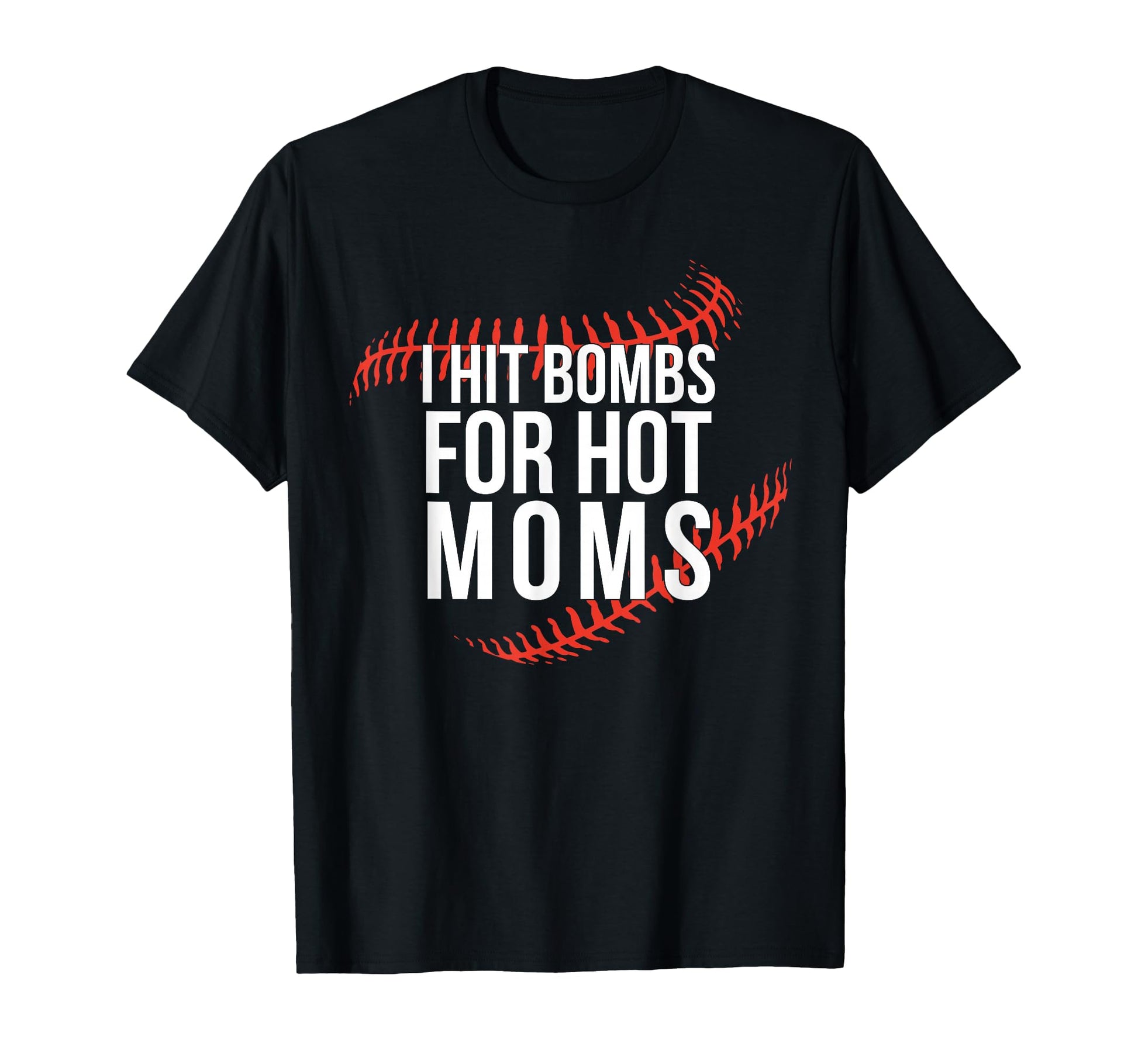 Funny Baseball I Hit Bombs Hot Moms T-Shirt - Novelty Apparel Men Women - T-Shirt, Sweatshirt, Hoodie