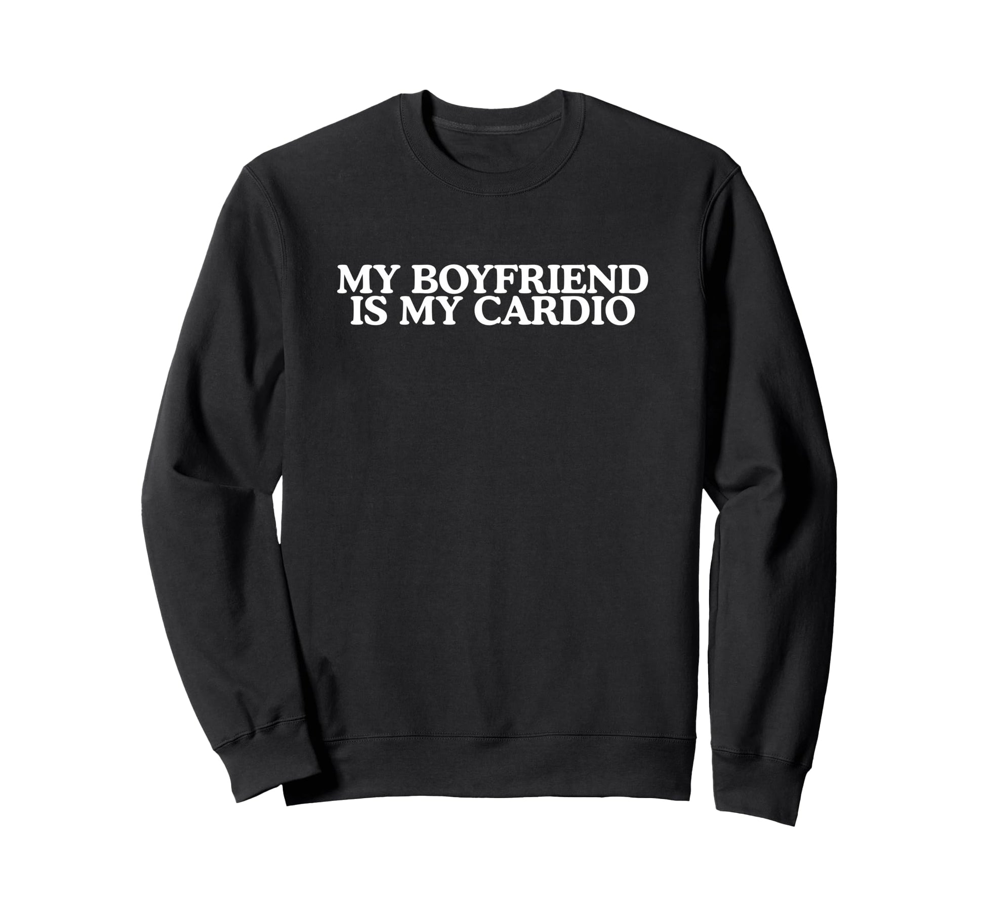 My Boyfriend Is My Cardio Funny Sweatshirt - Streetwear Style Unisex - T-Shirt, Sweatshirt, Hoodie