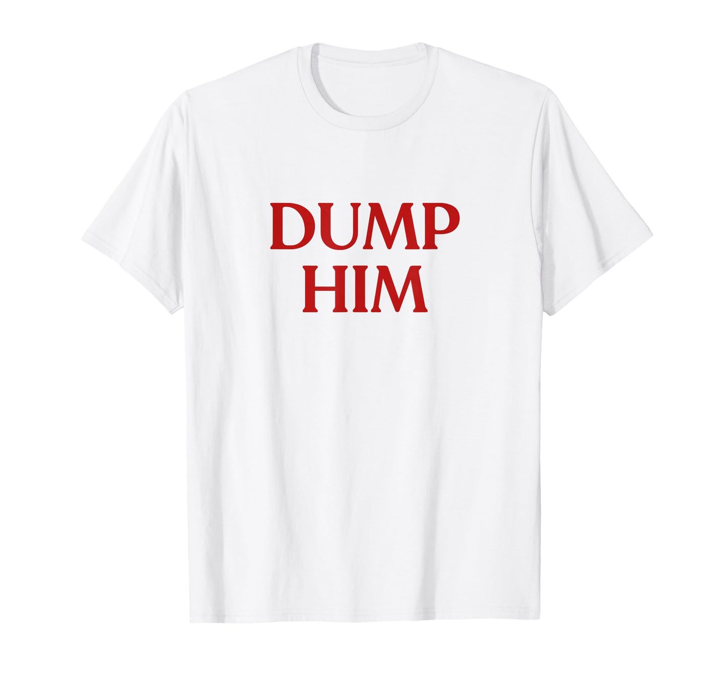 Dump Him Y2K Aesthetic Trendy T-Shirt - Casual Everyday Wear Men Women - T-Shirt, Sweatshirt, Hoodie