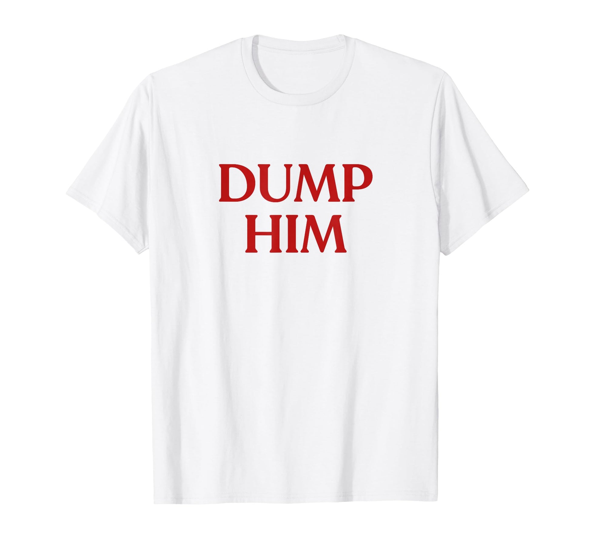Dump Him Y2K Aesthetic Trendy T-Shirt - Casual Everyday Wear Men Women - T-Shirt, Sweatshirt, Hoodie