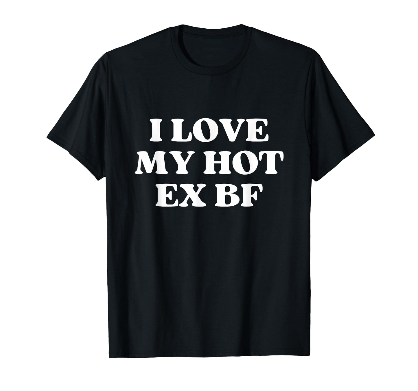 I Love My Hot Ex Boyfriend Y2K T-Shirt - Unique Graphic Men Women - T-Shirt, Sweatshirt, Hoodie