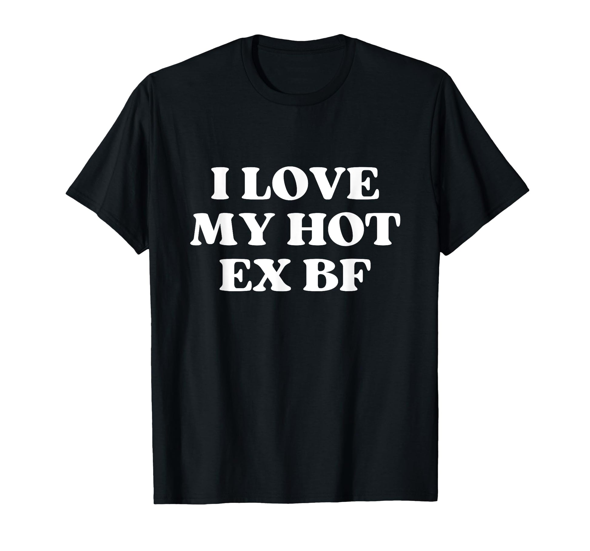 I Love My Hot Ex Boyfriend Y2K T-Shirt - Unique Graphic Men Women - T-Shirt, Sweatshirt, Hoodie