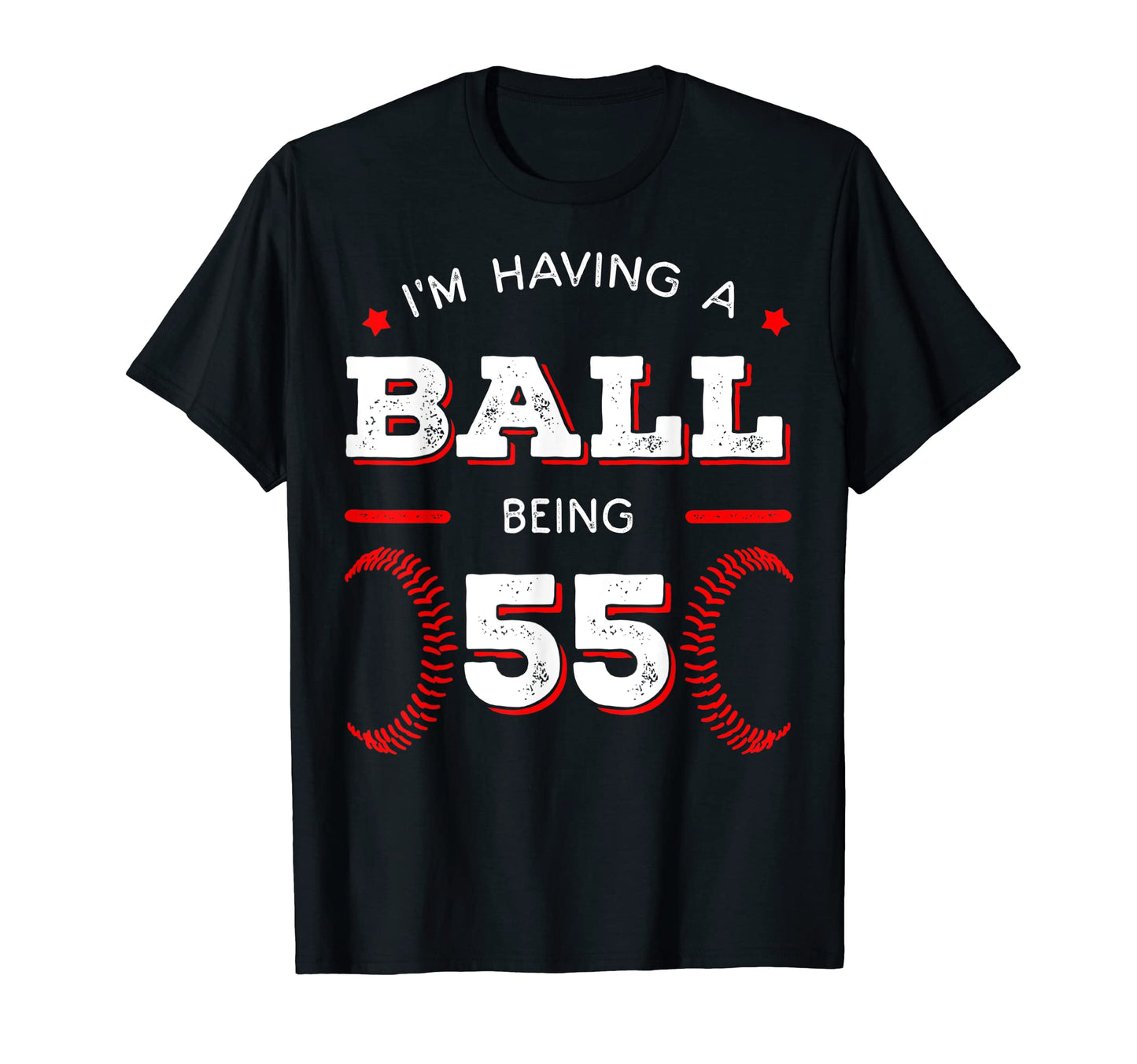 Im Having Ball Being 55 Baseball Birthday T-Shirt - Graphic Print Unisex - T-Shirt, Sweatshirt, Hoodie