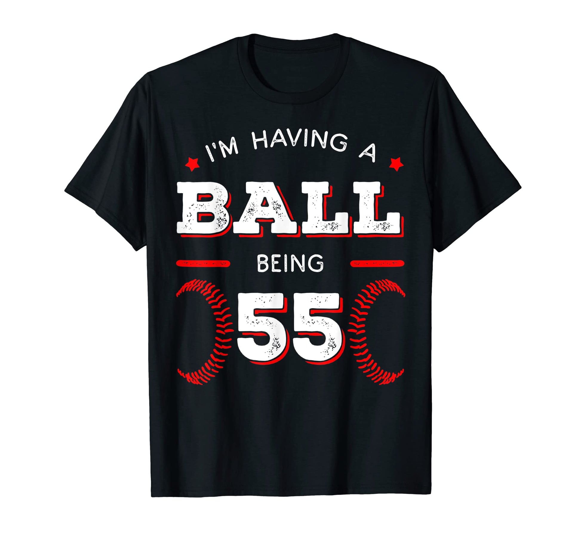 Im Having Ball Being 55 Baseball Birthday T-Shirt - Graphic Print Unisex - T-Shirt, Sweatshirt, Hoodie