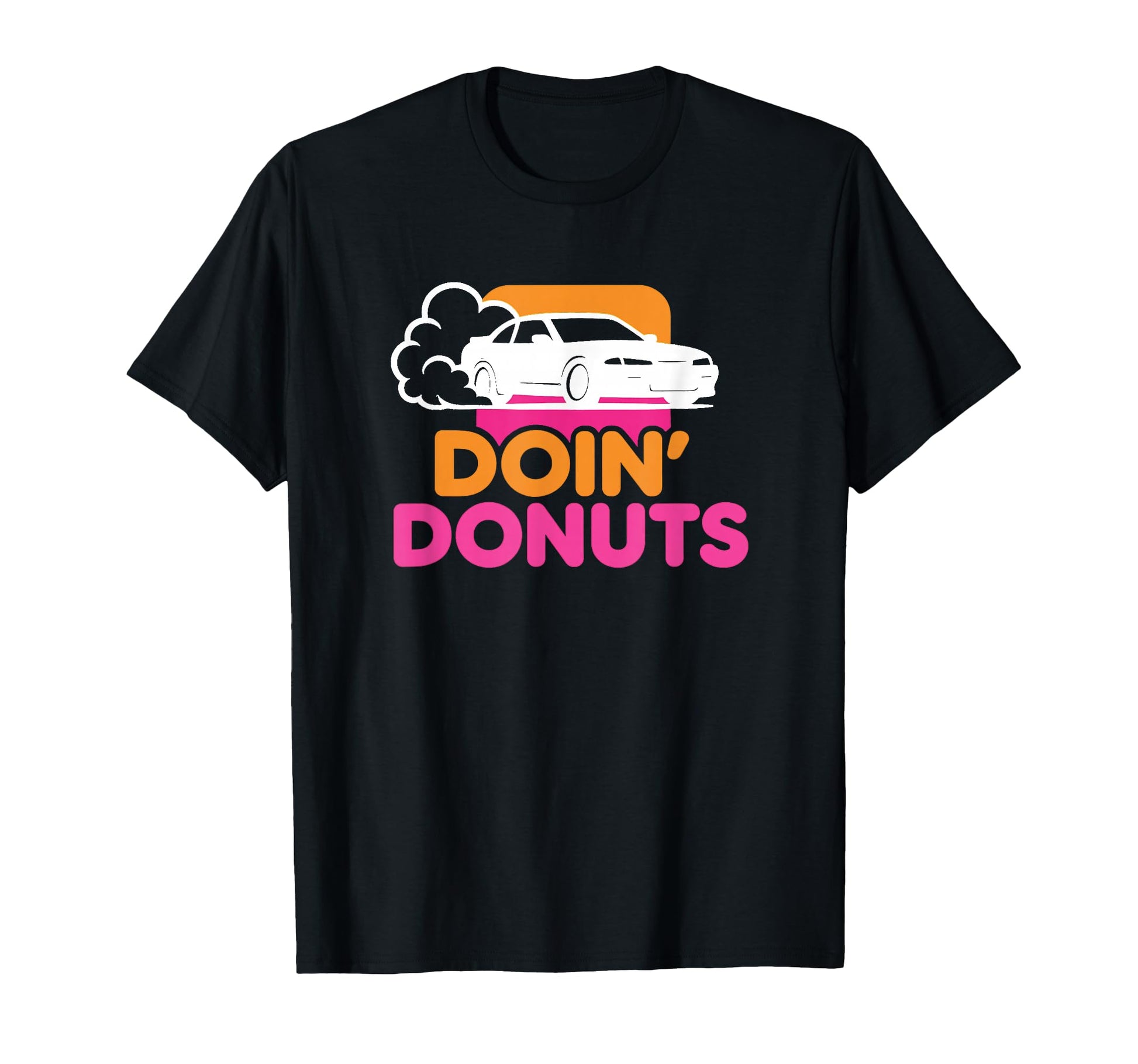 Doin Donuts Funny Drift Racing Car T-Shirt - Fun Novelty Design Men Women - T-Shirt, Sweatshirt, Hoodie