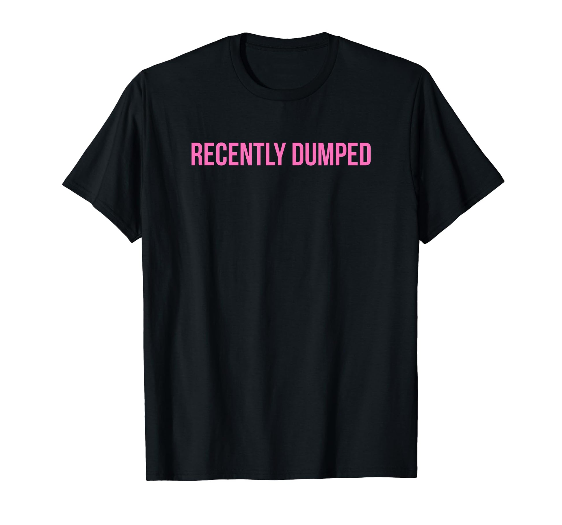 Recently Dumped Funny Y2K Aesthetic T-Shirt - Minimalist Print Unisex - T-Shirt, Sweatshirt, Hoodie