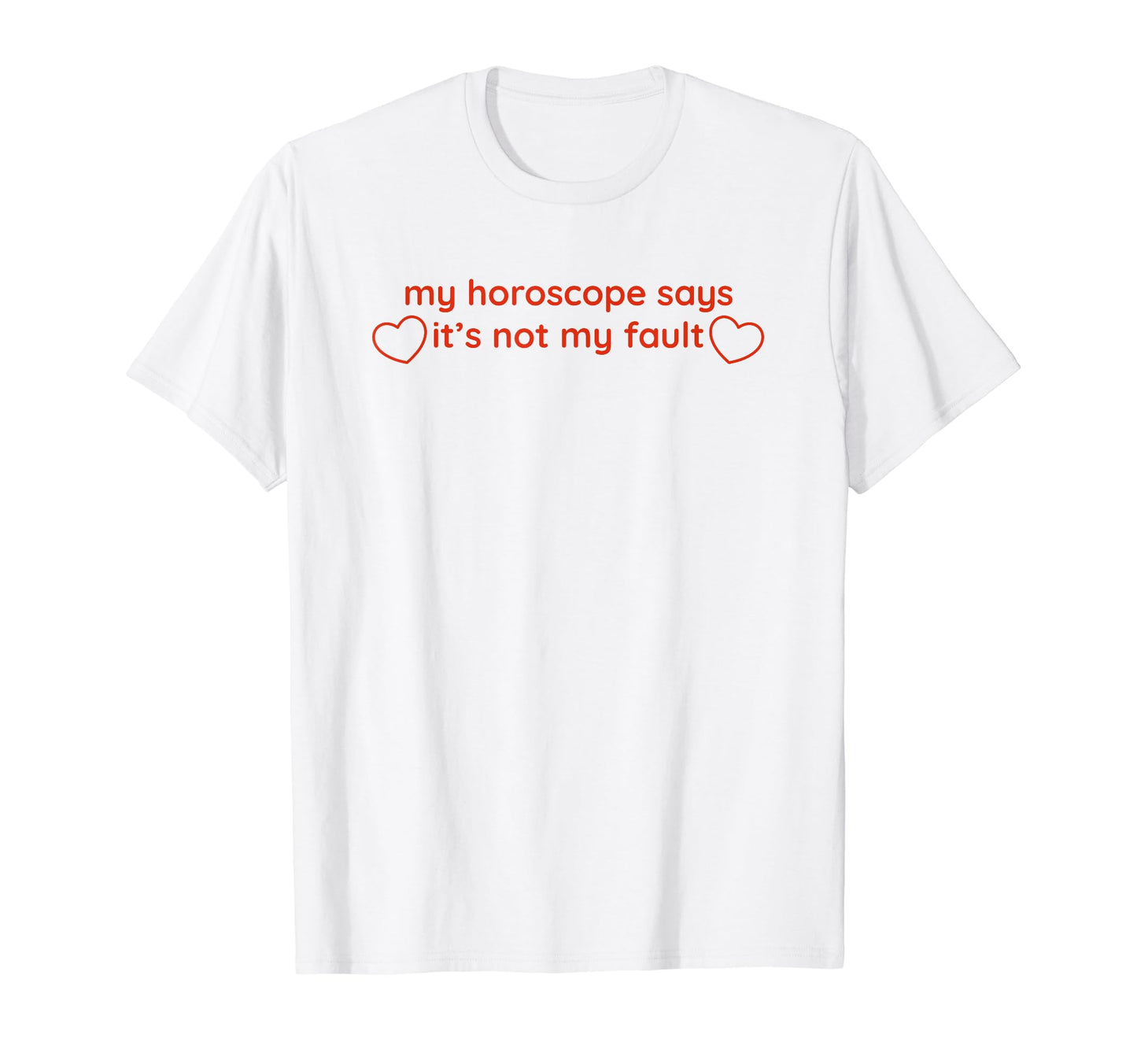 My Horoscope Says Its Not My Fault T-Shirt - Custom Art Print for Adults - T-Shirt, Sweatshirt, Hoodie