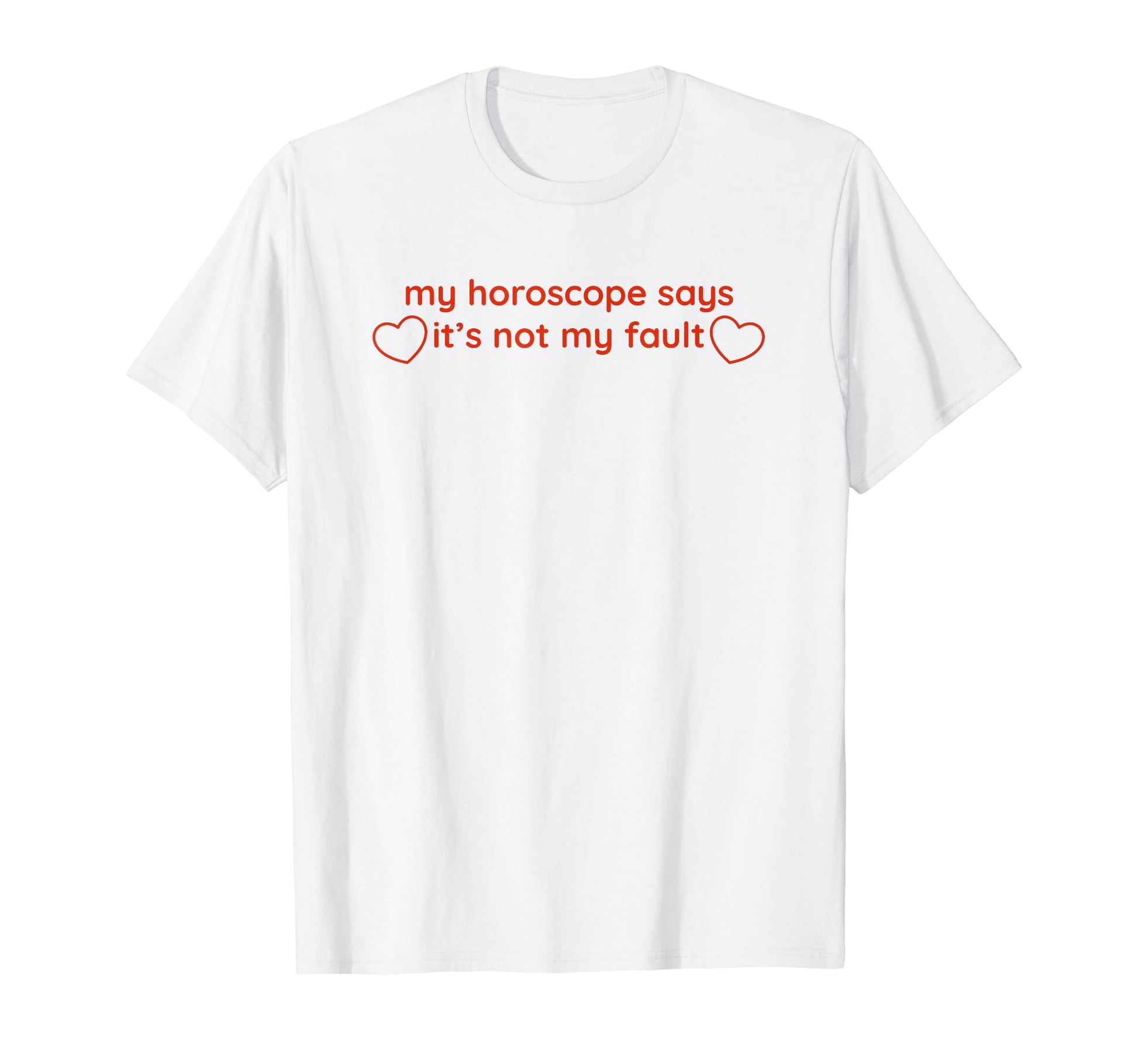 My Horoscope Says Its Not My Fault T-Shirt - Custom Art Print for Adults - T-Shirt, Sweatshirt, Hoodie