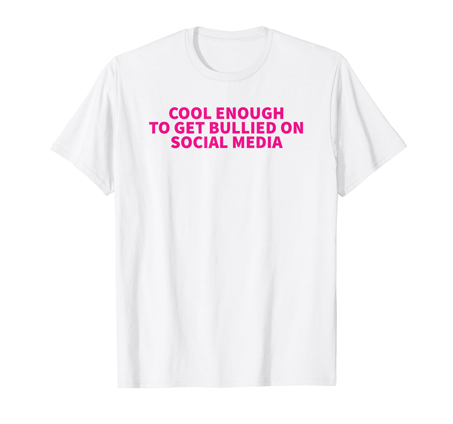 Enough To Get Bullied Social T-Shirt - Casual Everyday Wear Men Women - T-Shirt, Sweatshirt, Hoodie