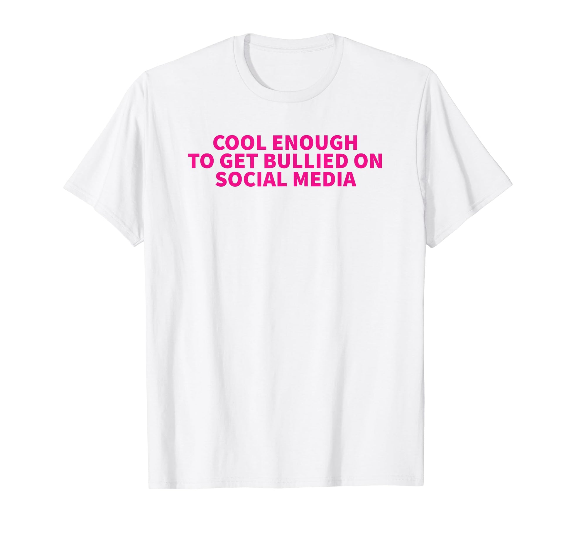 Enough To Get Bullied Social T-Shirt - Casual Everyday Wear Men Women - T-Shirt, Sweatshirt, Hoodie