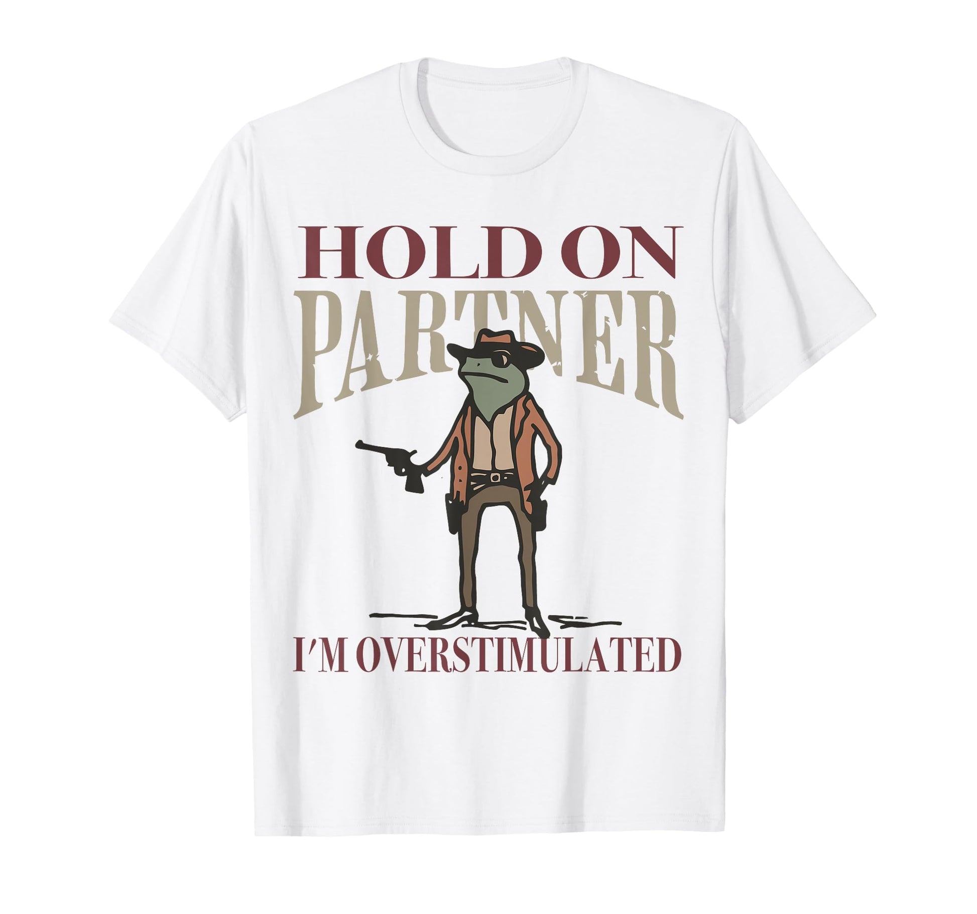 Hold Partner Im Overstimulated Cowboy T-Shirt - Trendy Graphic for Adults - T-Shirt, Sweatshirt, Hoodie
