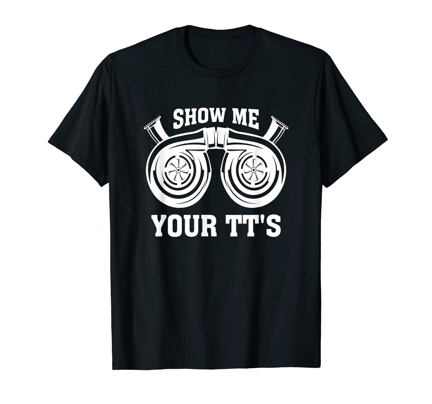 Show Me Your Tts Racecar Turbo Wheel T-Shirt - Aesthetic Graphic Men Women - T-Shirt, Sweatshirt, Hoodie