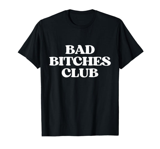 Bad Bitches Club Y2K Aesthetic Trendy T-Shirt - Streetwear Style for Adults - T-Shirt, Sweatshirt, Hoodie