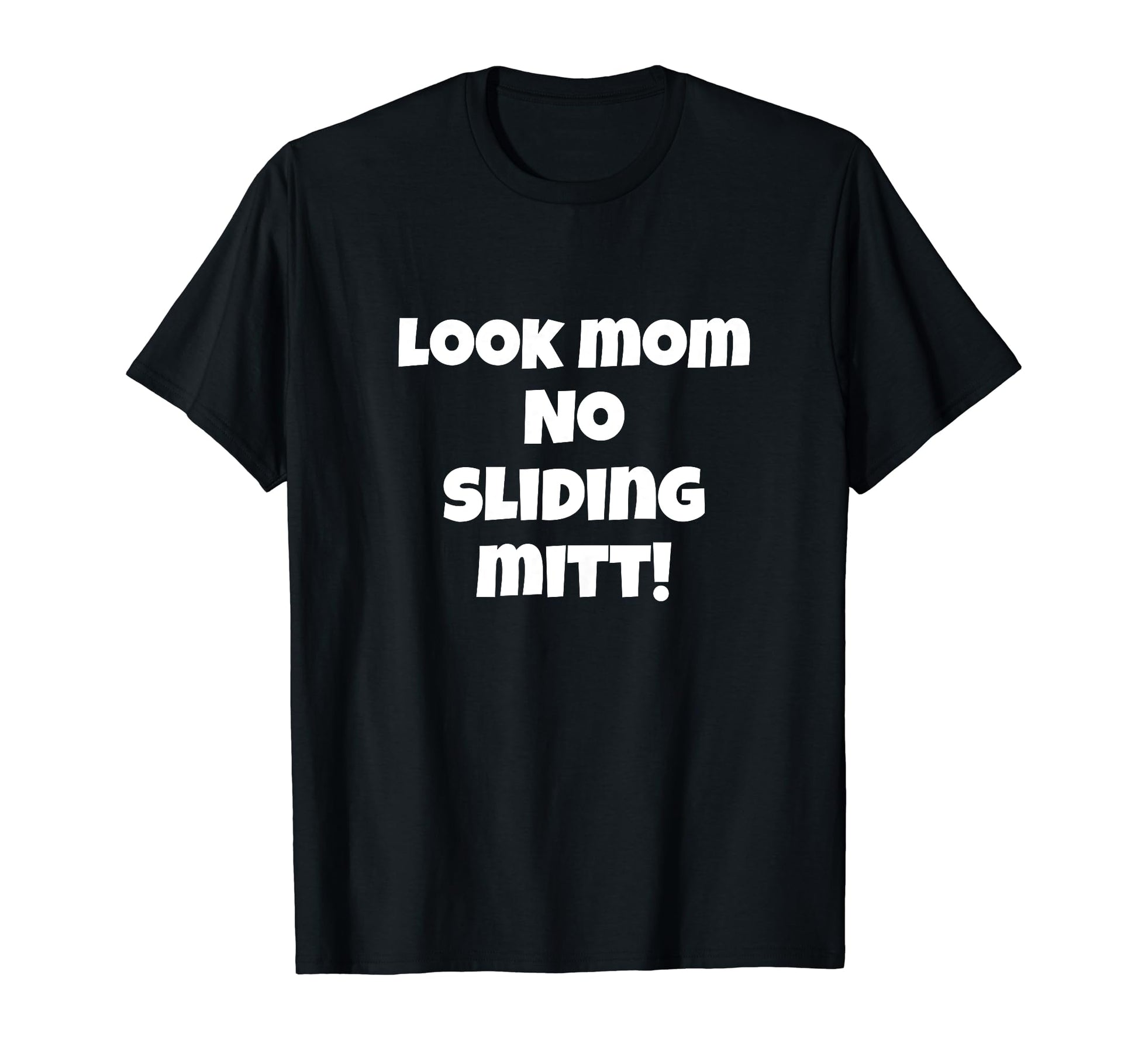 Funny Mom No Sliding Mitt Baseball Fun T-Shirt - Streetwear Style Men Women - T-Shirt, Sweatshirt, Hoodie