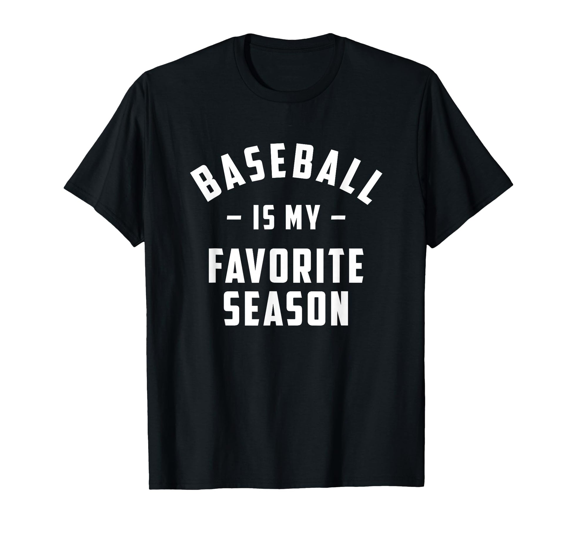 Baseball Is My Favorite Season Funny T-Shirt - Minimalist Print Unisex - T-Shirt, Sweatshirt, Hoodie