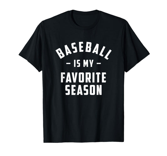 Baseball Is My Favorite Season Funny T-Shirt - Minimalist Print Unisex - T-Shirt, Sweatshirt, Hoodie